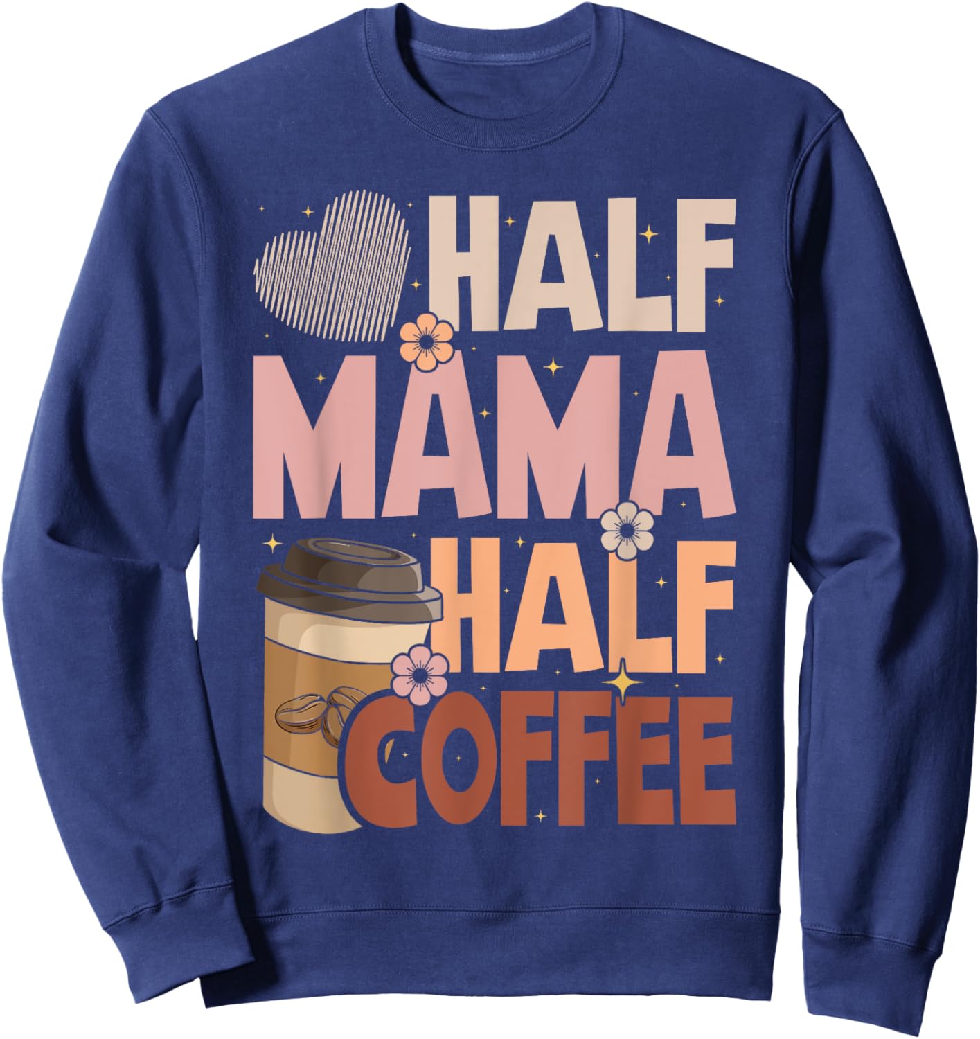 Mother's Day Half Mama Half Coffee Caffeine Lover Women Sweatshirt - Sweatshirt | Navy