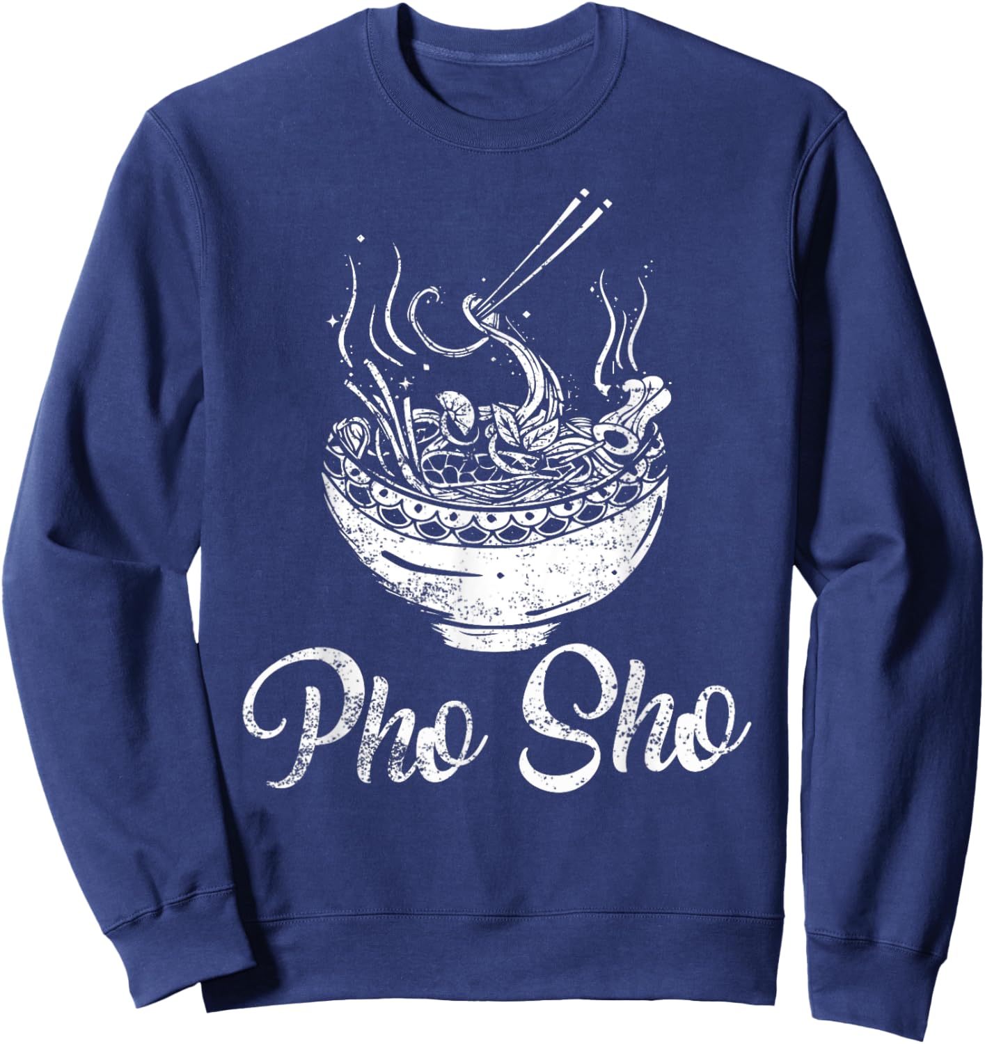 For Sure - Funny Vietnamese Pho Noodle Bowl Pho Sho Sweatshirt - Sweatshirt | Navy