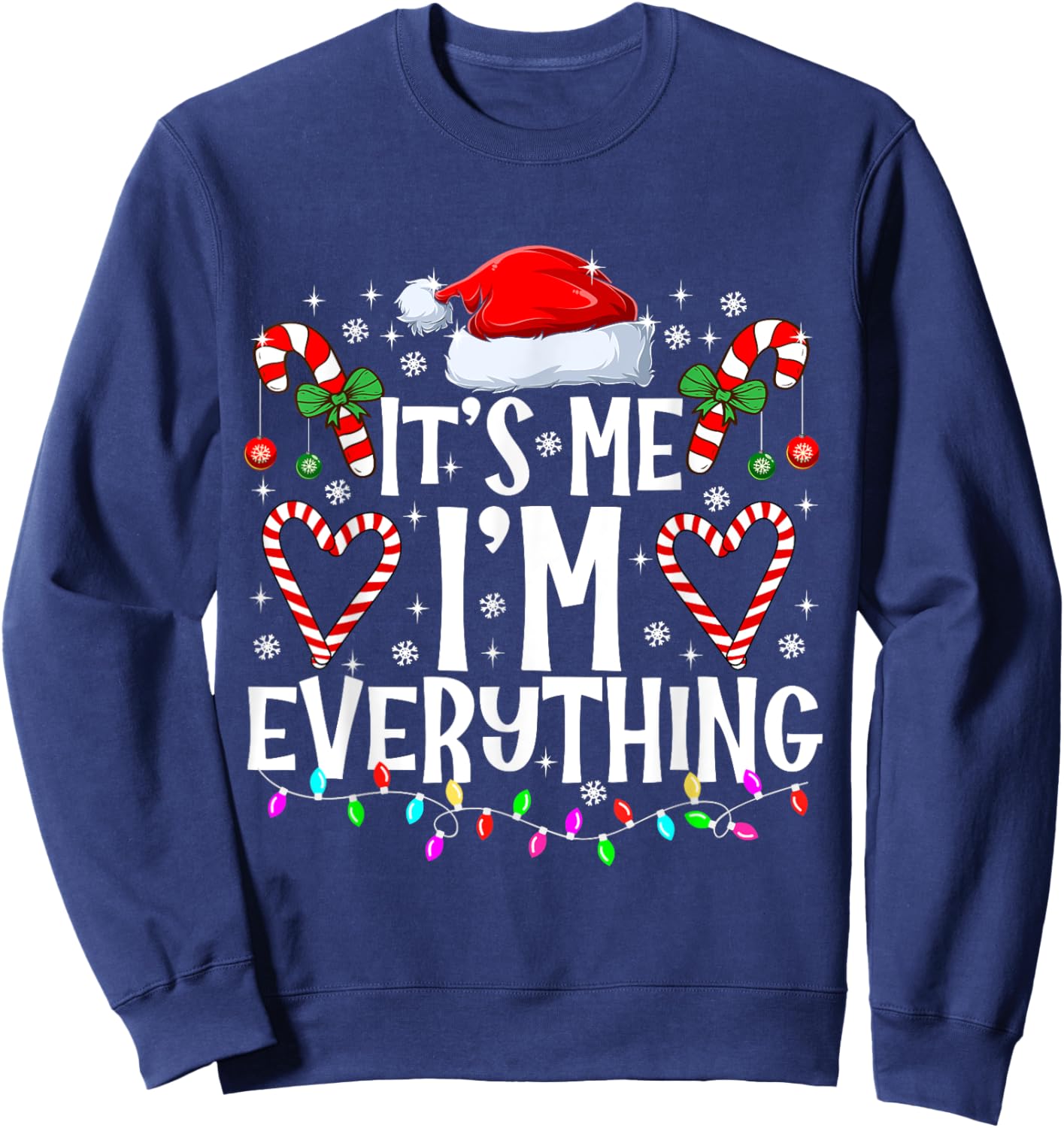 I Have Everything I Want For Christmas Its Me I'm Everything Sweatshirt - Sweatshirt | Navy