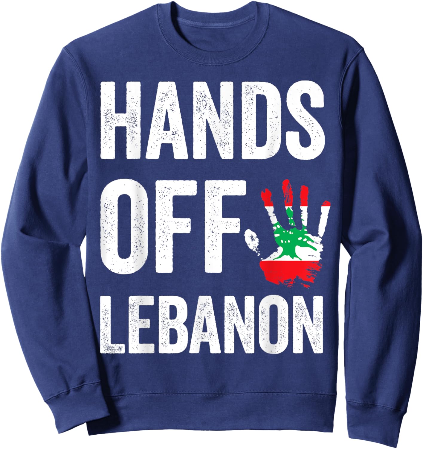 Lebanon flag, Hands Off Lebanon, Lebanese Flag patriotic Sweatshirt - Sweatshirt | Navy