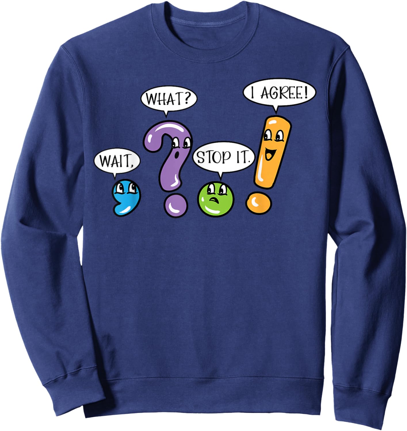 Grammar Punctuation Wait What Stop it I Agree Funny Teacher Sweatshirt - Sweatshirt | Navy