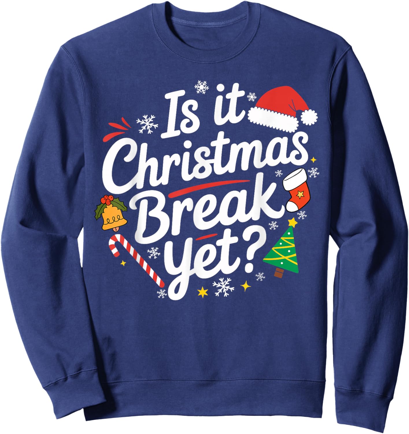 Is It Christmas Break Yet Funny Xmas Holiday Teacher Women Sweatshirt - Sweatshirt | Navy