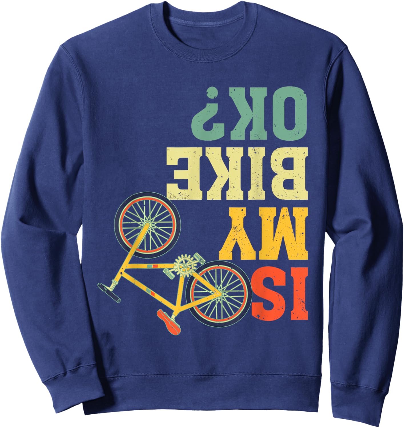 Funny Upside Down Is My Bike OK? Bicycle Cyclist Sweatshirt - Sweatshirt | Navy