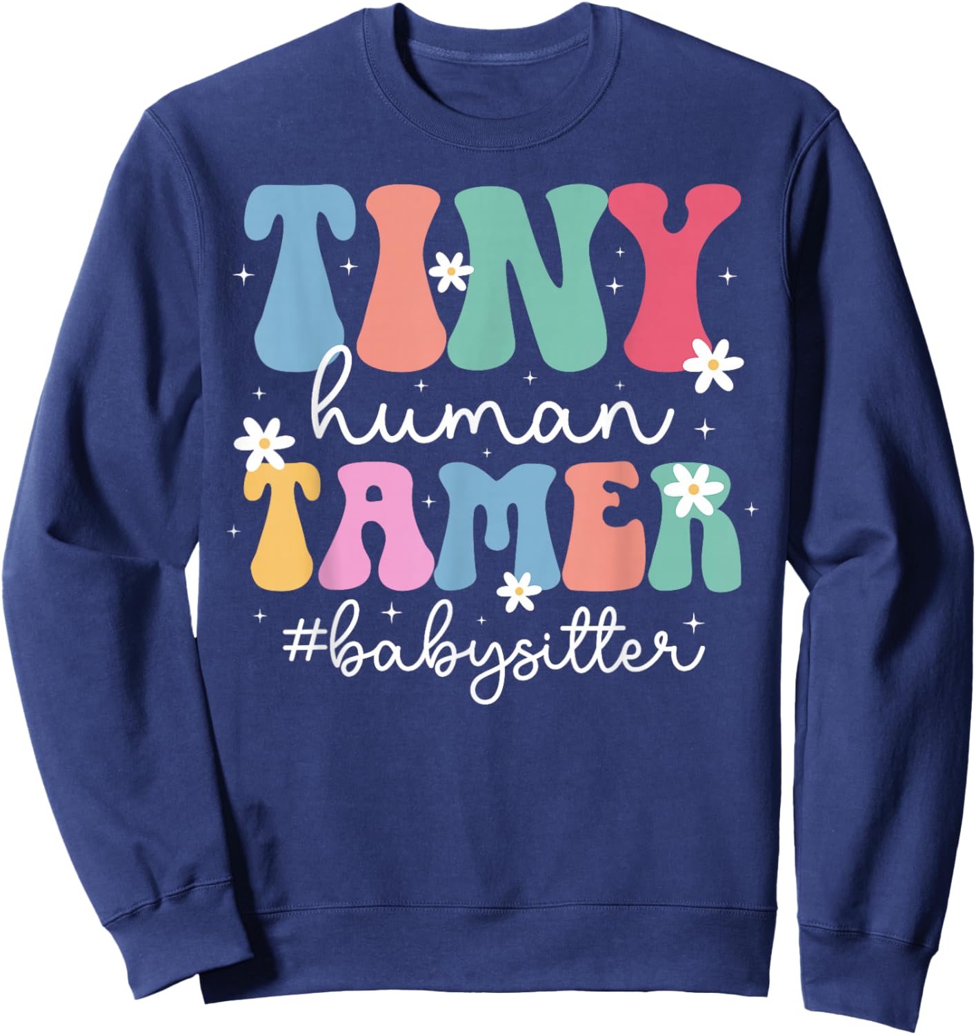 Tiny Human Tamer Babysitter Babysitting Groovy Babysitter Sweatshirt - Sweatshirt | Navy