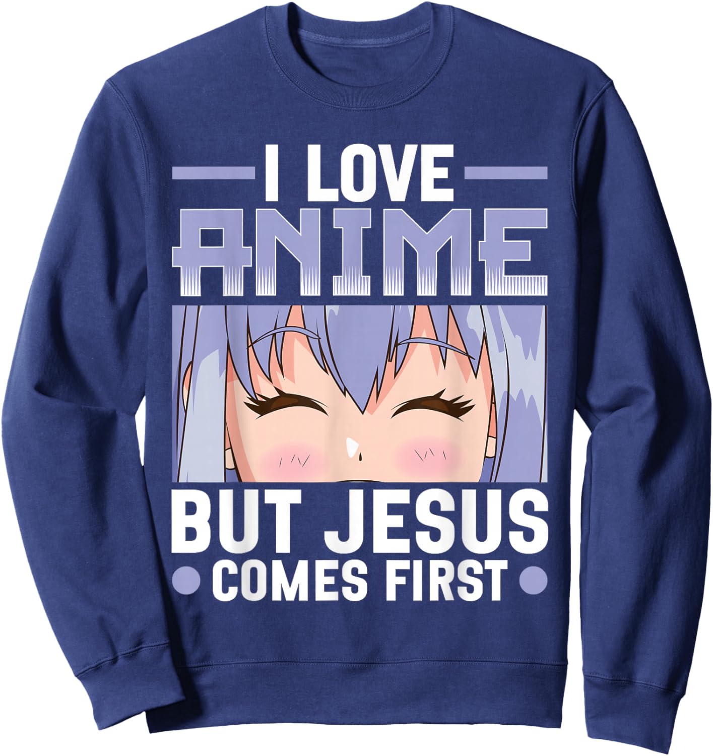 I Love Anime But Jesus Comes First Christian Anime Lover Sweatshirt - Sweatshirt | Navy