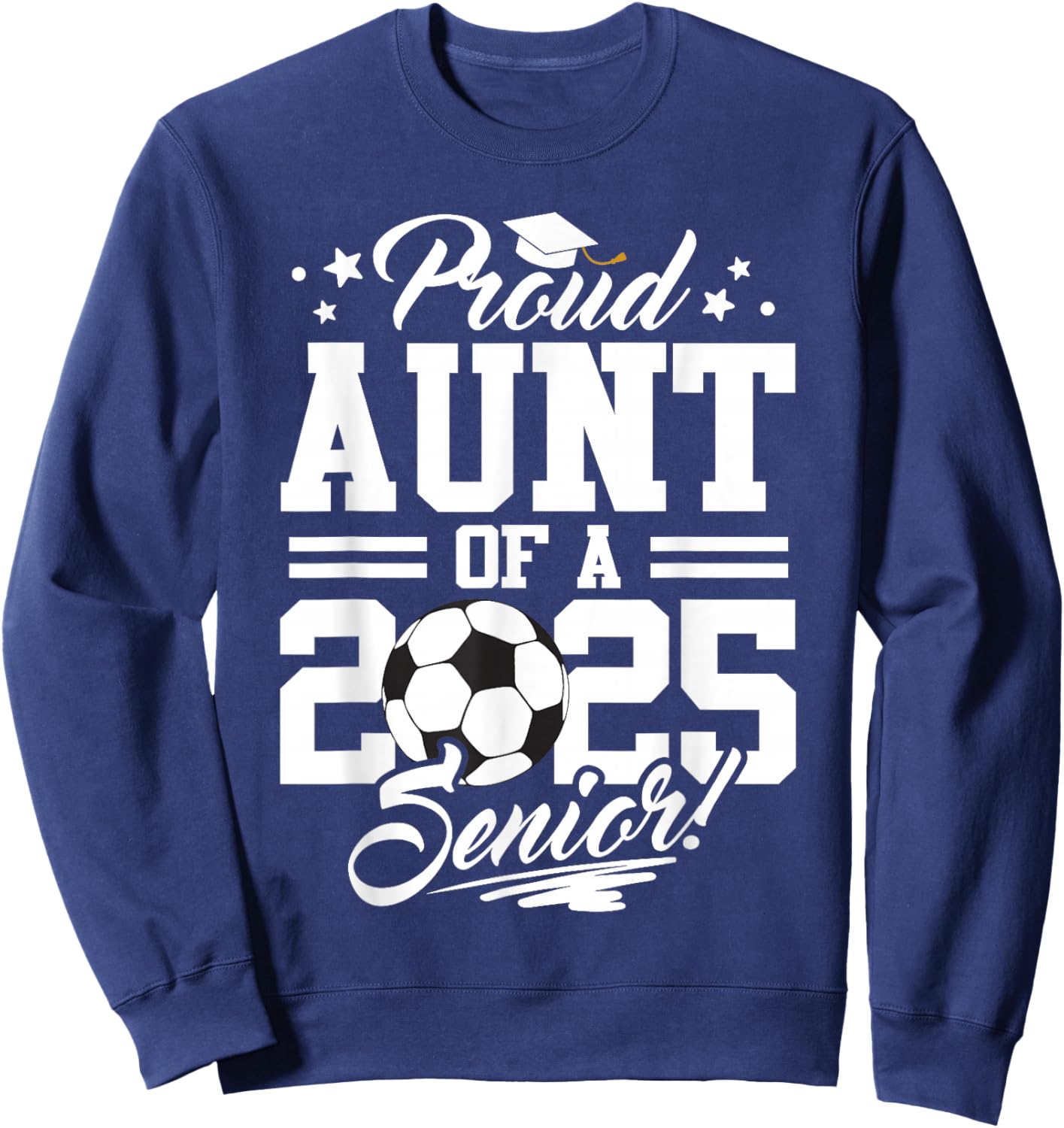 Proud Aunt Of A 2025 Senior Graduate Soccer Ball Sweatshirt - Sweatshirt | Navy