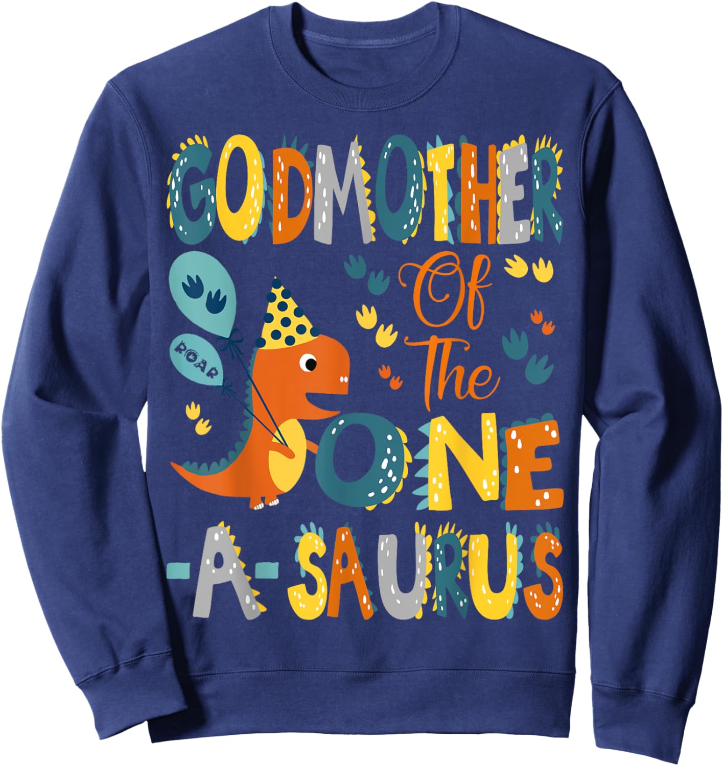 GodMother Of The One-A-Saurus 1St Birthday Dinosaur Party Sweatshirt - Sweatshirt | Navy