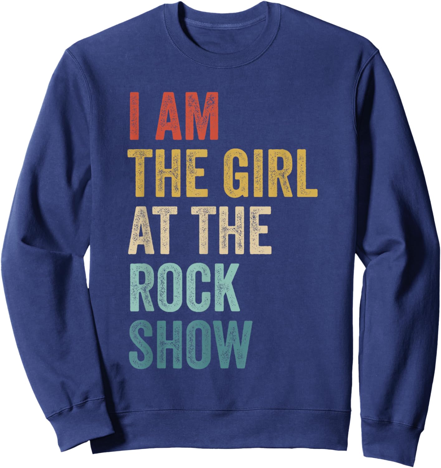 Rock Music Fans Concert Lover I Am The Girl At The Rock Show Sweatshirt - Sweatshirt | Navy