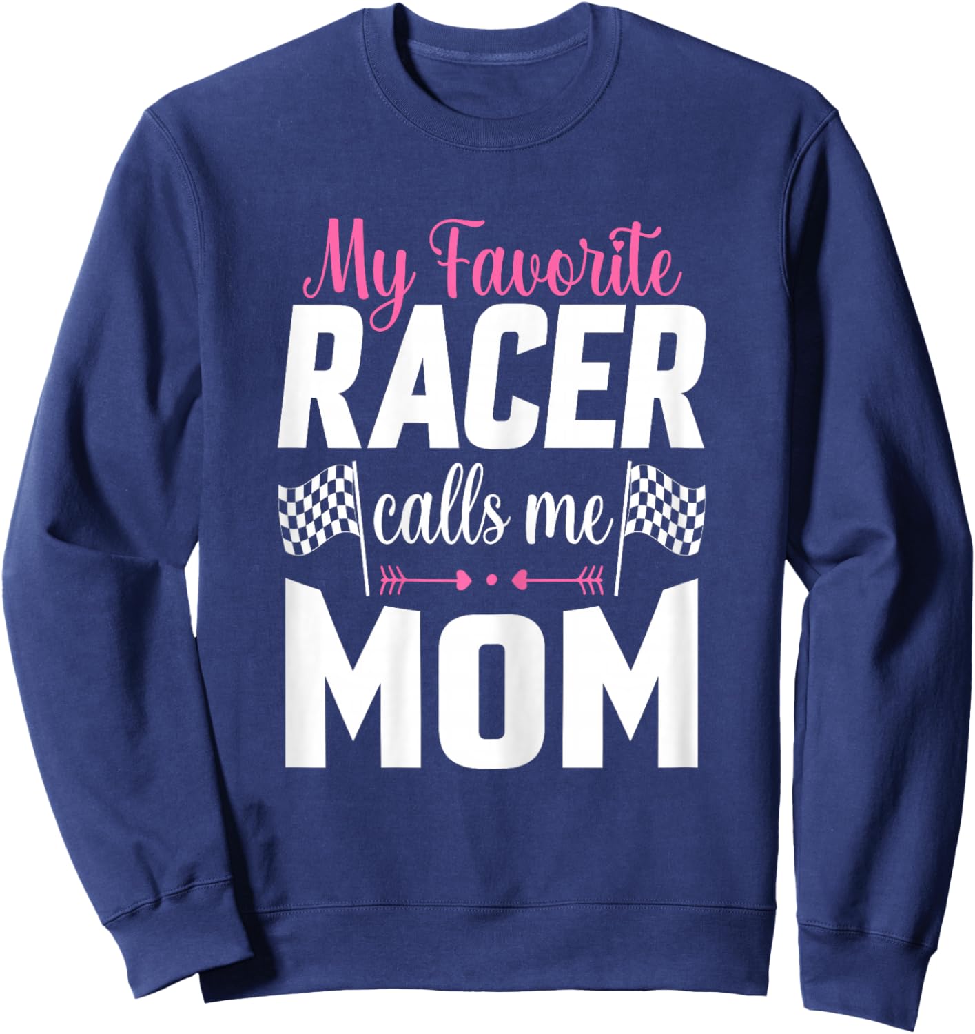 My Favorite Racer Calls Me Mom - Mother's Day Racer Mom Sweatshirt - Sweatshirt | Navy
