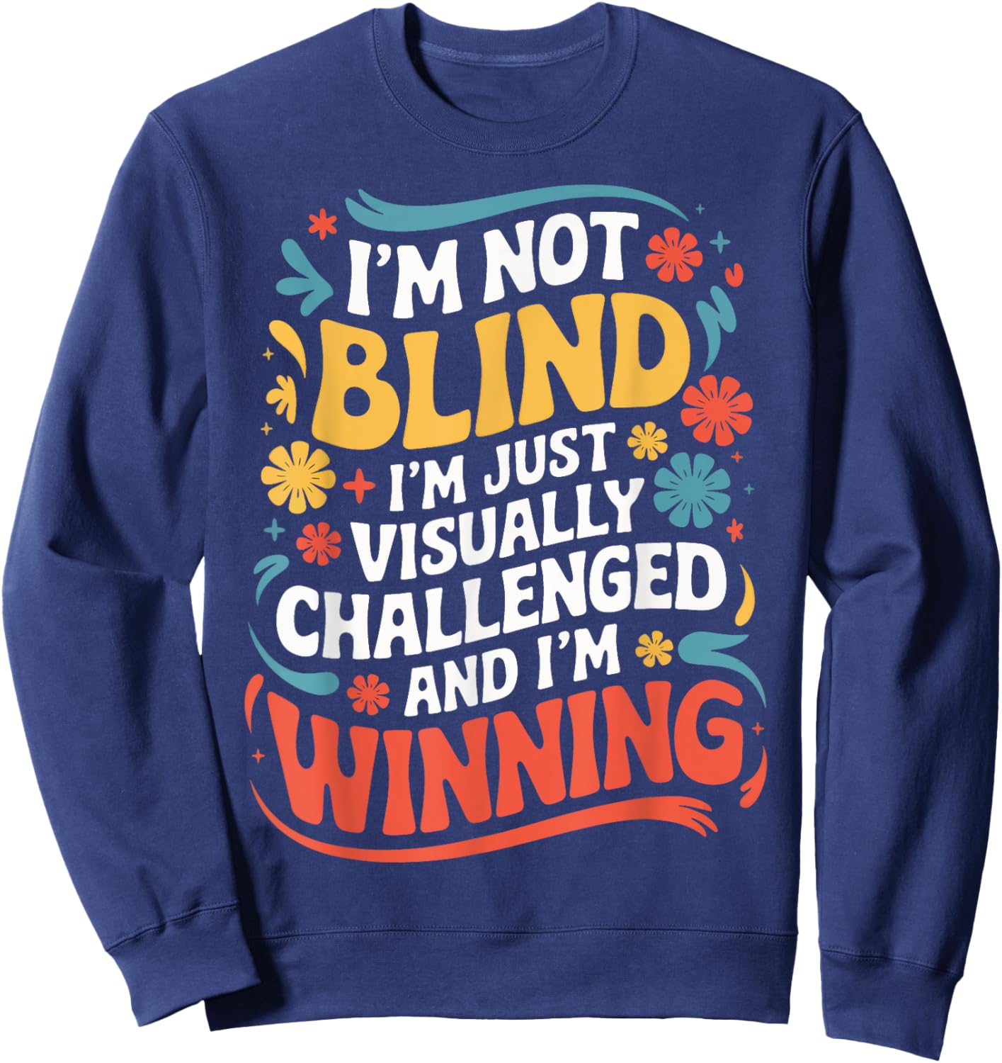 I'M Not Blind I'M Just Visually Challenged And I'M Winning Sweatshirt - Sweatshirt | Navy