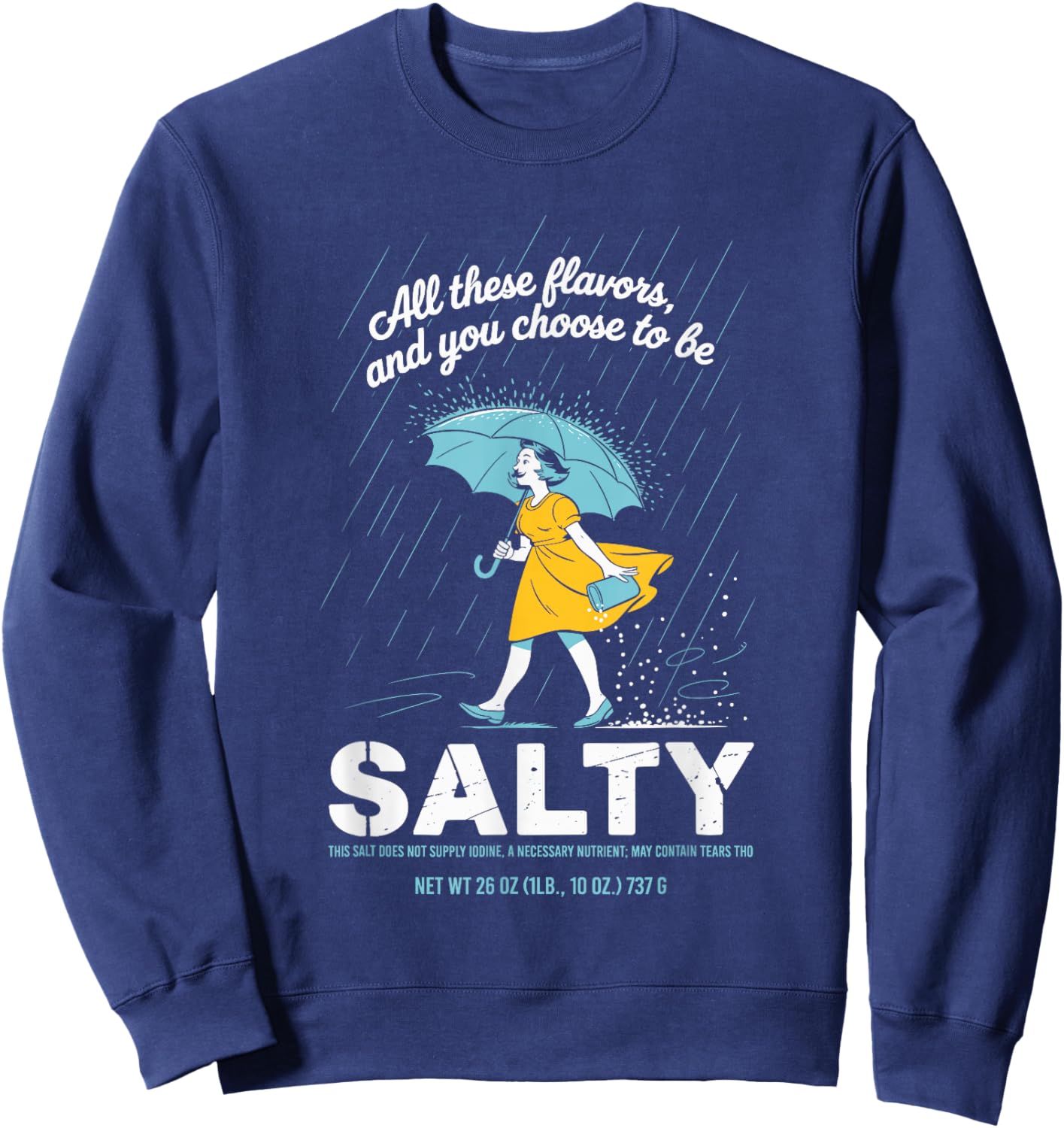 All These Flavors and You Choose to Be Salty Meme Sarcasm Sweatshirt - Sweatshirt | Navy