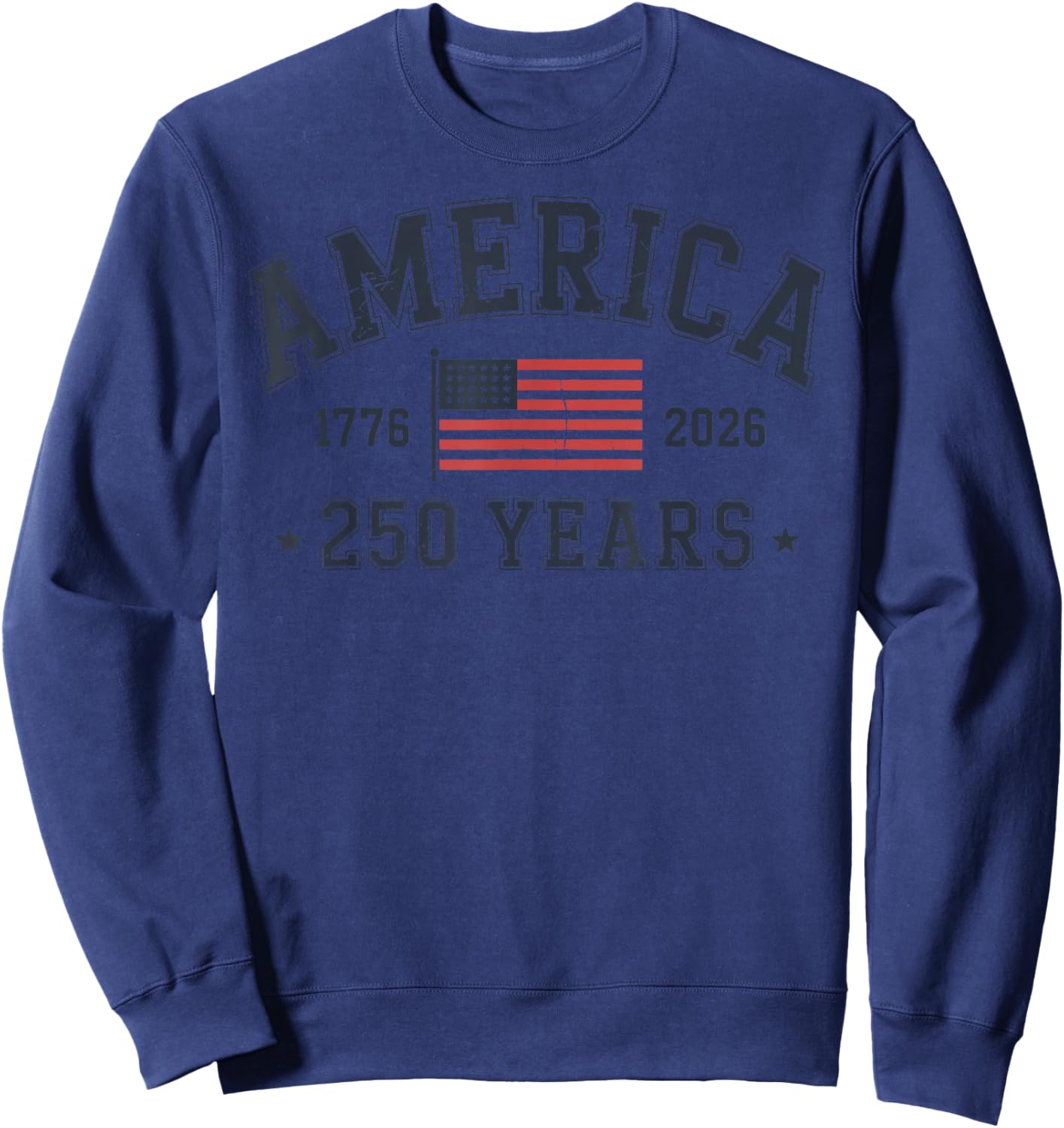 America 250 Years 2026 1776 USA United States Flag July 4th Sweatshirt - Sweatshirt | Navy
