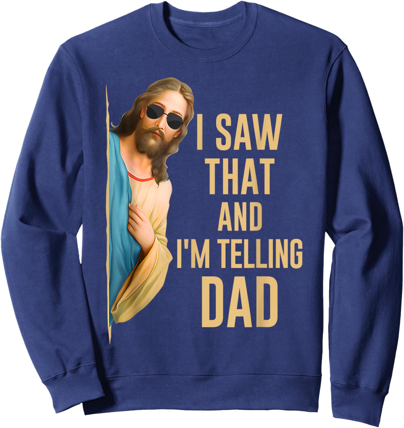 I Saw That I'm Telling Dad Funny Religious Christian Jesus Sweatshirt - Sweatshirt | Navy