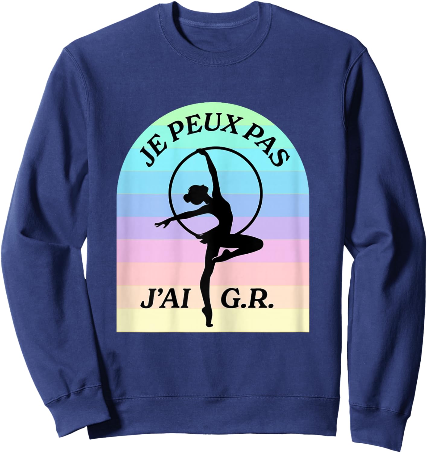 Humor Gymnastics Rhythmic Je Peux Pas, J'Ai G.R Sweatshirt - Sweatshirt | Navy