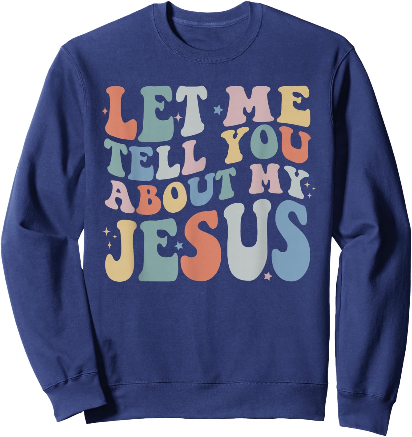 Let Me Tell You About My Jesus Christ Christian Faith Sweatshirt - Sweatshirt | Navy