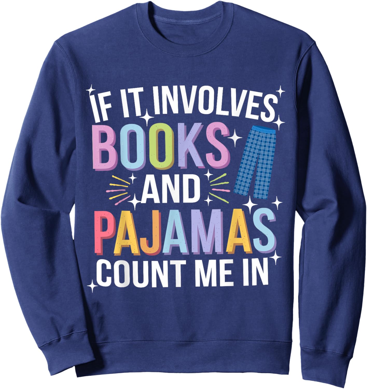 If It Involves Books and Pajamas Count Me In Reading Bedtime Sweatshirt - Sweatshirt | Navy