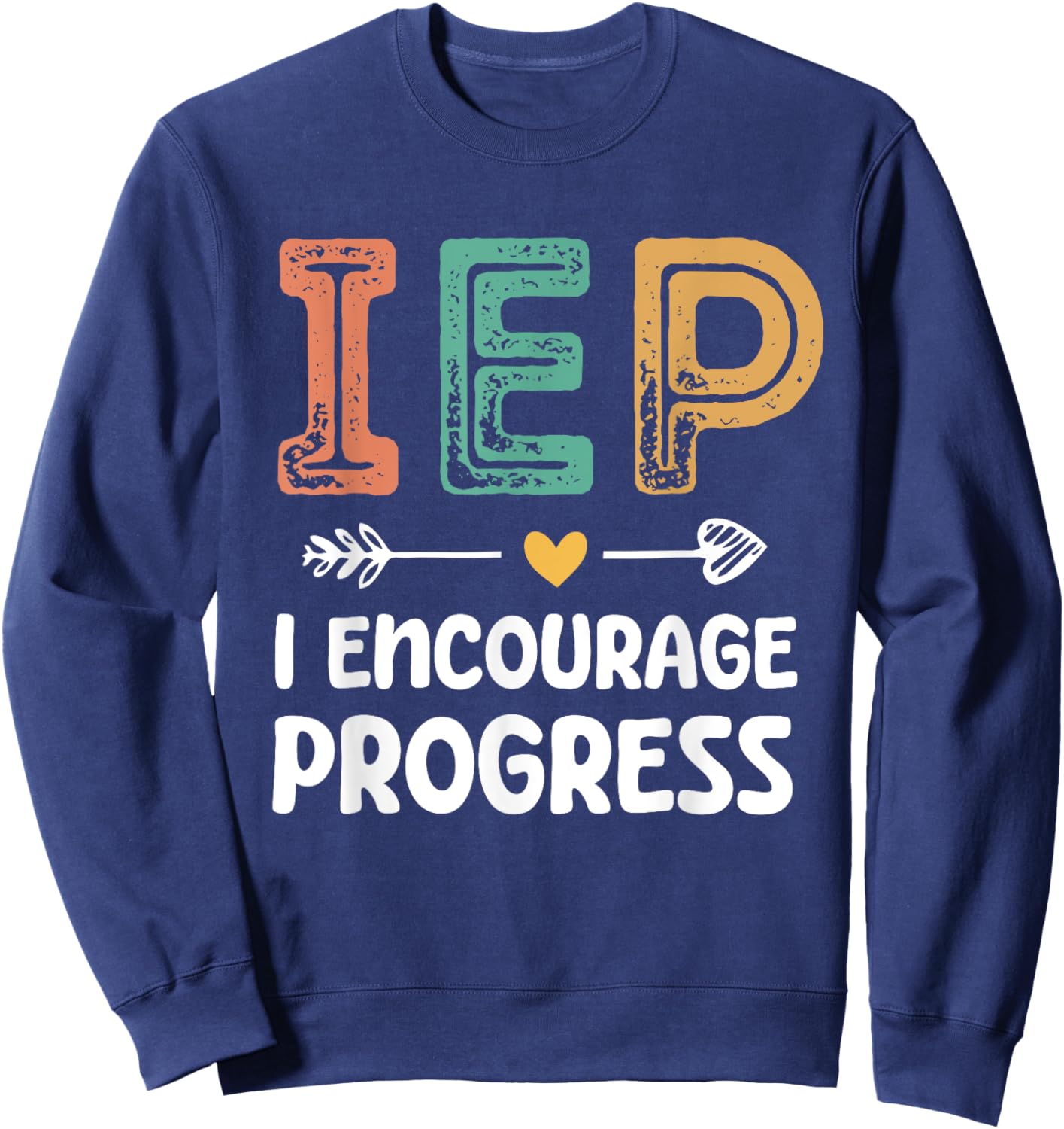 IEP I Encourage Progress - Special Education Teacher Sweatshirt - Sweatshirt | Navy
