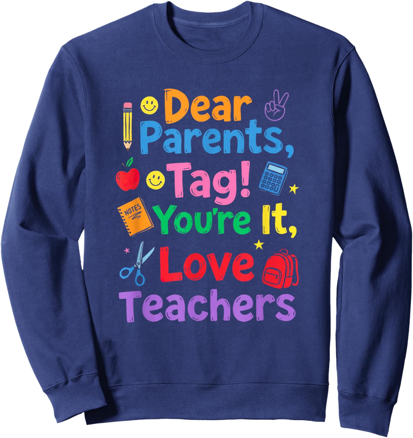 Last-Day of School Dear Parents Tag You're It Love Teachers Sweatshirt - Sweatshirt | Navy