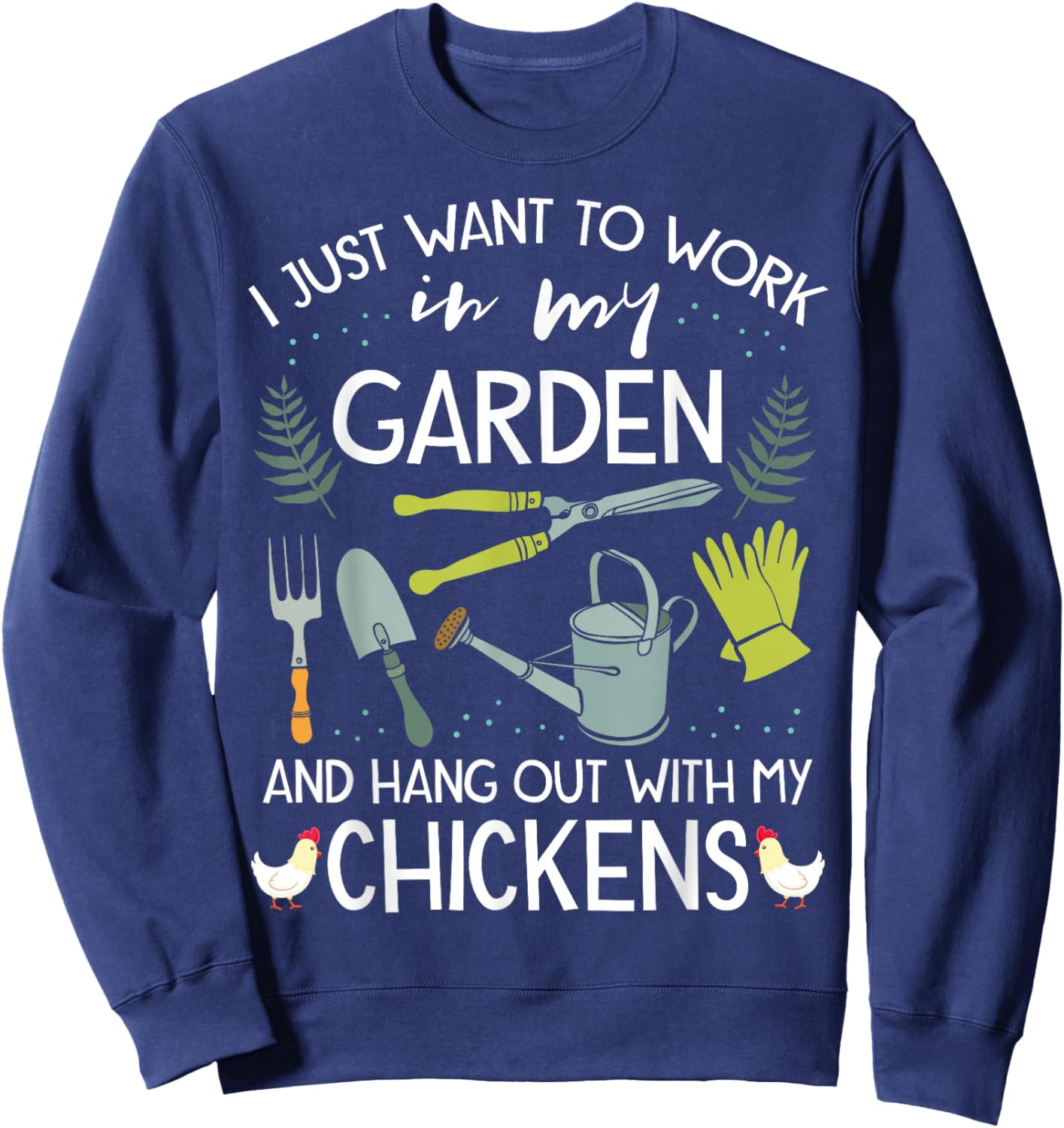 Work in My Garden Hangout with Chickens Funny Gardening Sweatshirt - Sweatshirt | Navy