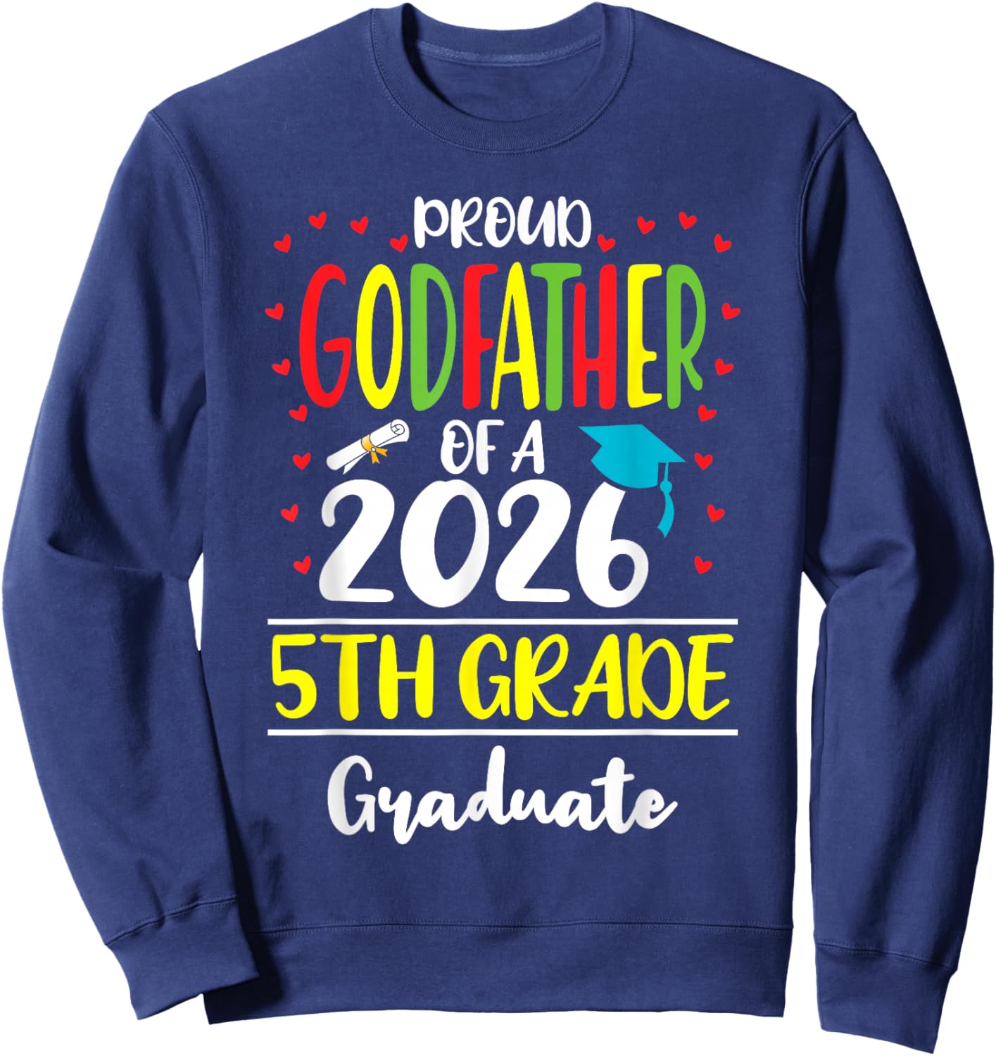 Funny Proud Godfather of a Class of 2026 5th Grade Graduate Sweatshirt - Sweatshirt | Navy