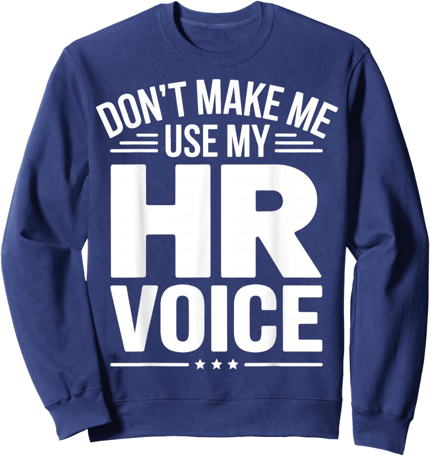 Don't Make Me Use My HR Voice Sweatshirt - Sweatshirt | Navy