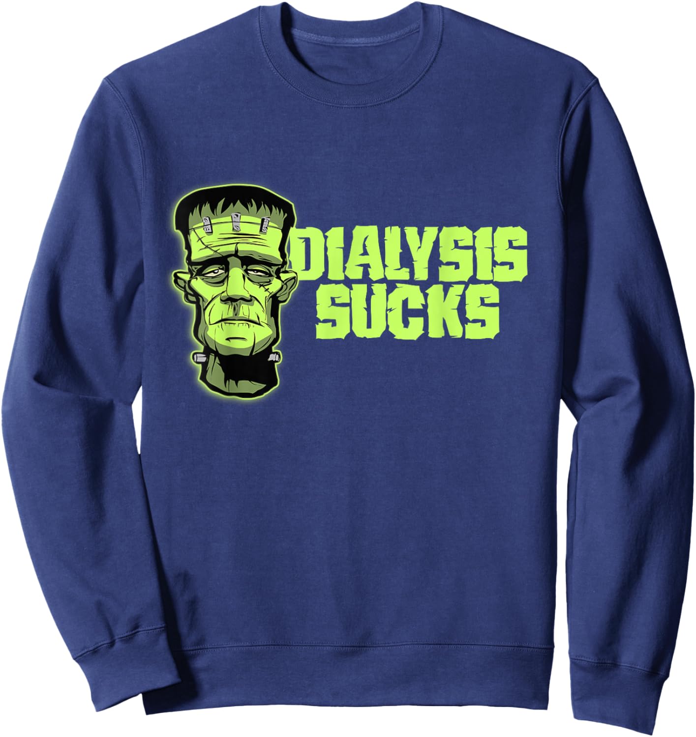 Dialysis Sucks a Funny Dialysis Patient Shirt for Halloween Sweatshirt - Sweatshirt | Navy