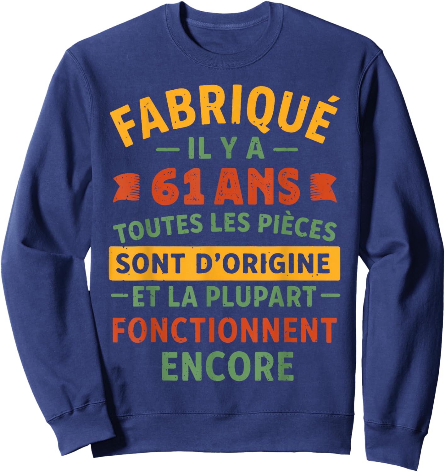 Fabriqué Il Y A 61 Ans, Anniversaire 61 Ans Humour Vintage Sweatshirt - Sweatshirt | Navy
