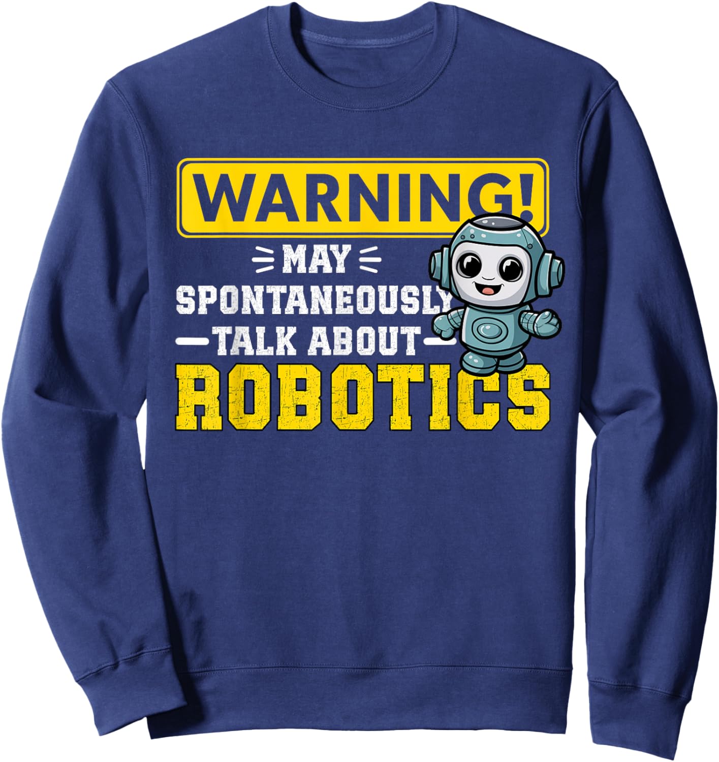 Robot Warning May Spontaneously Start Talking About Robotics Sweatshirt - Sweatshirt | Navy