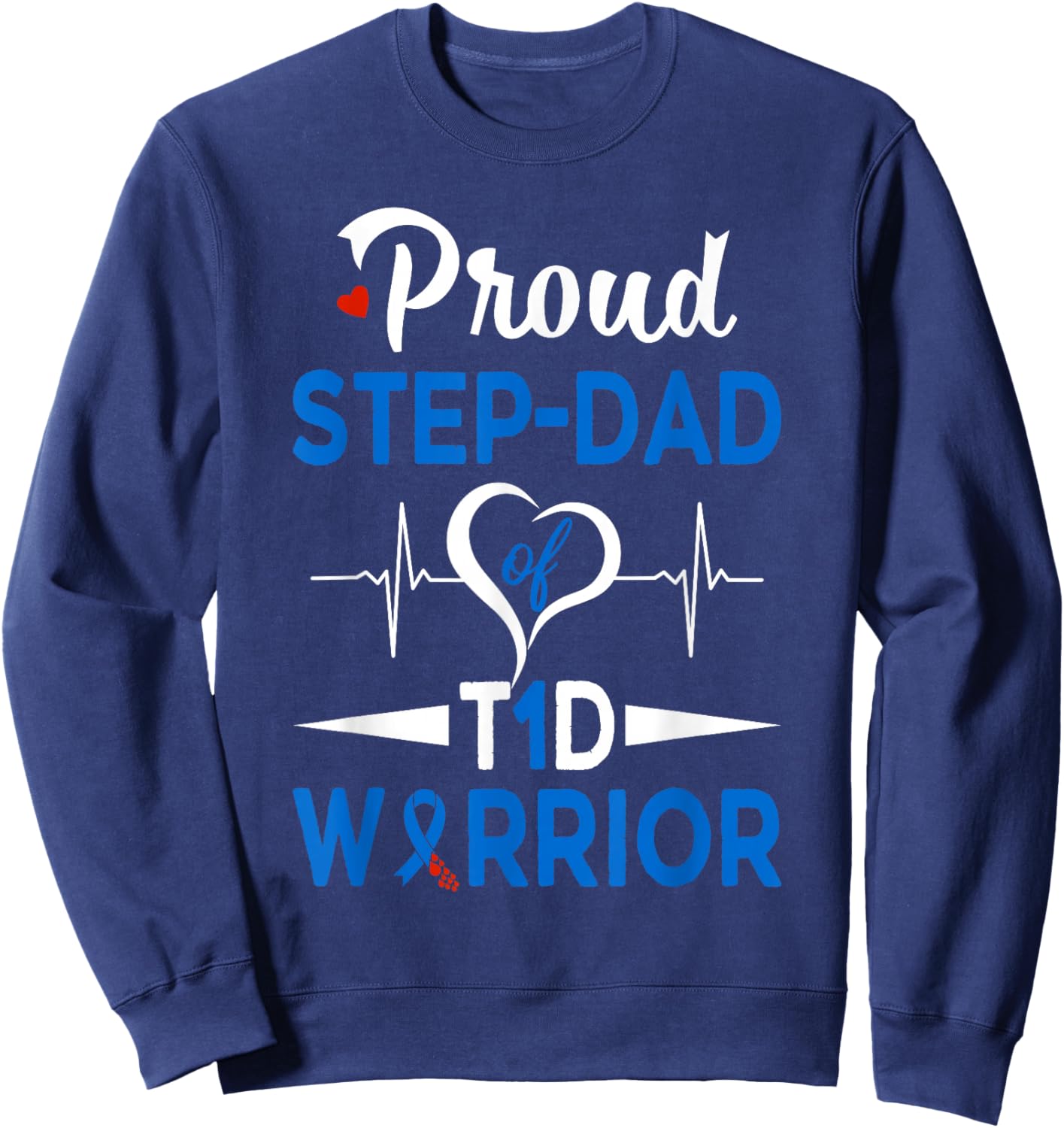 Proud Step-Dad Of A T1D Warrior Diabetes Awareness Type 1 Sweatshirt - Sweatshirt | Navy