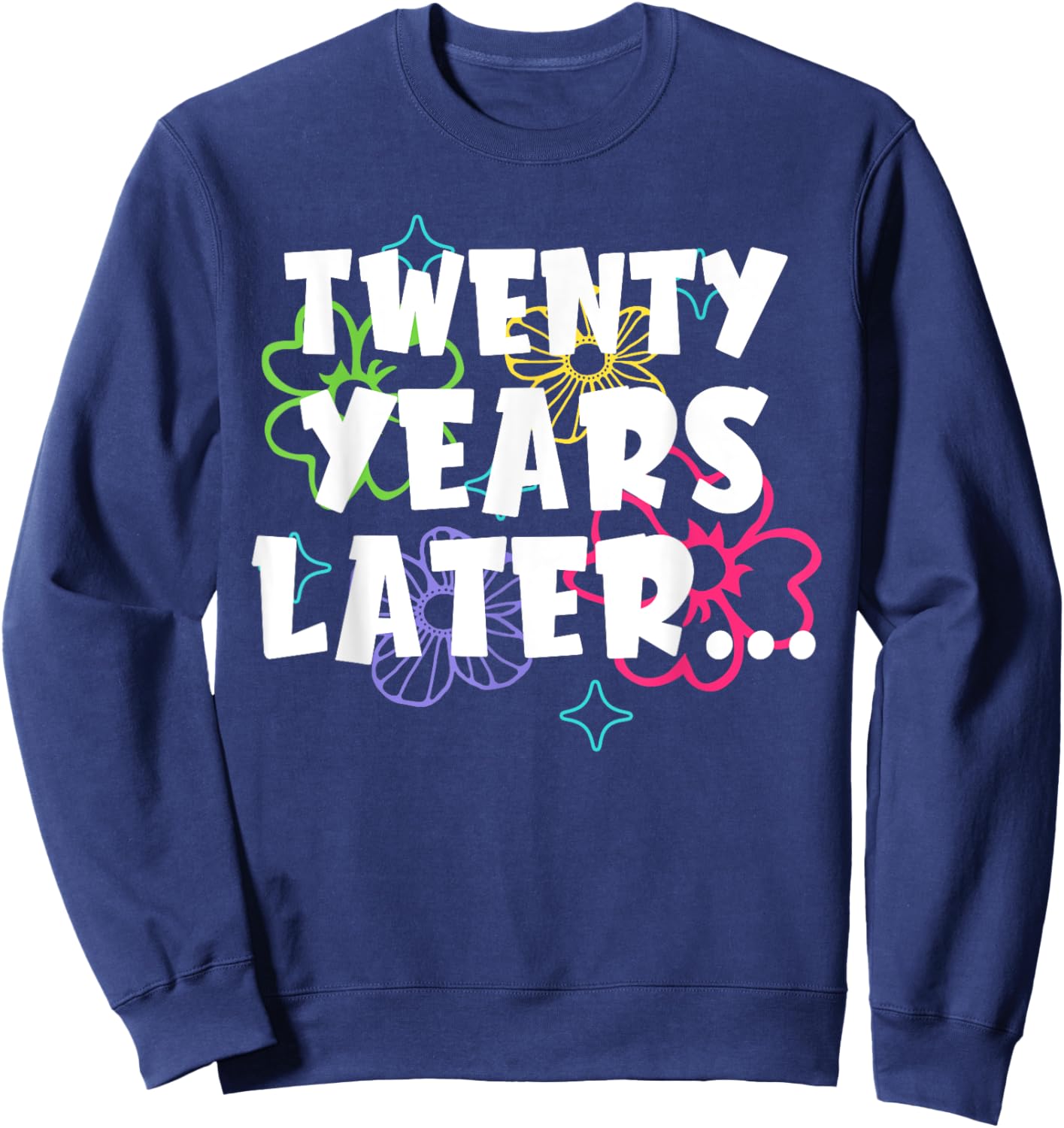 Twenty Years Later Funny Meme 20 Year Old 20th Birthday Sweatshirt - Sweatshirt | Navy
