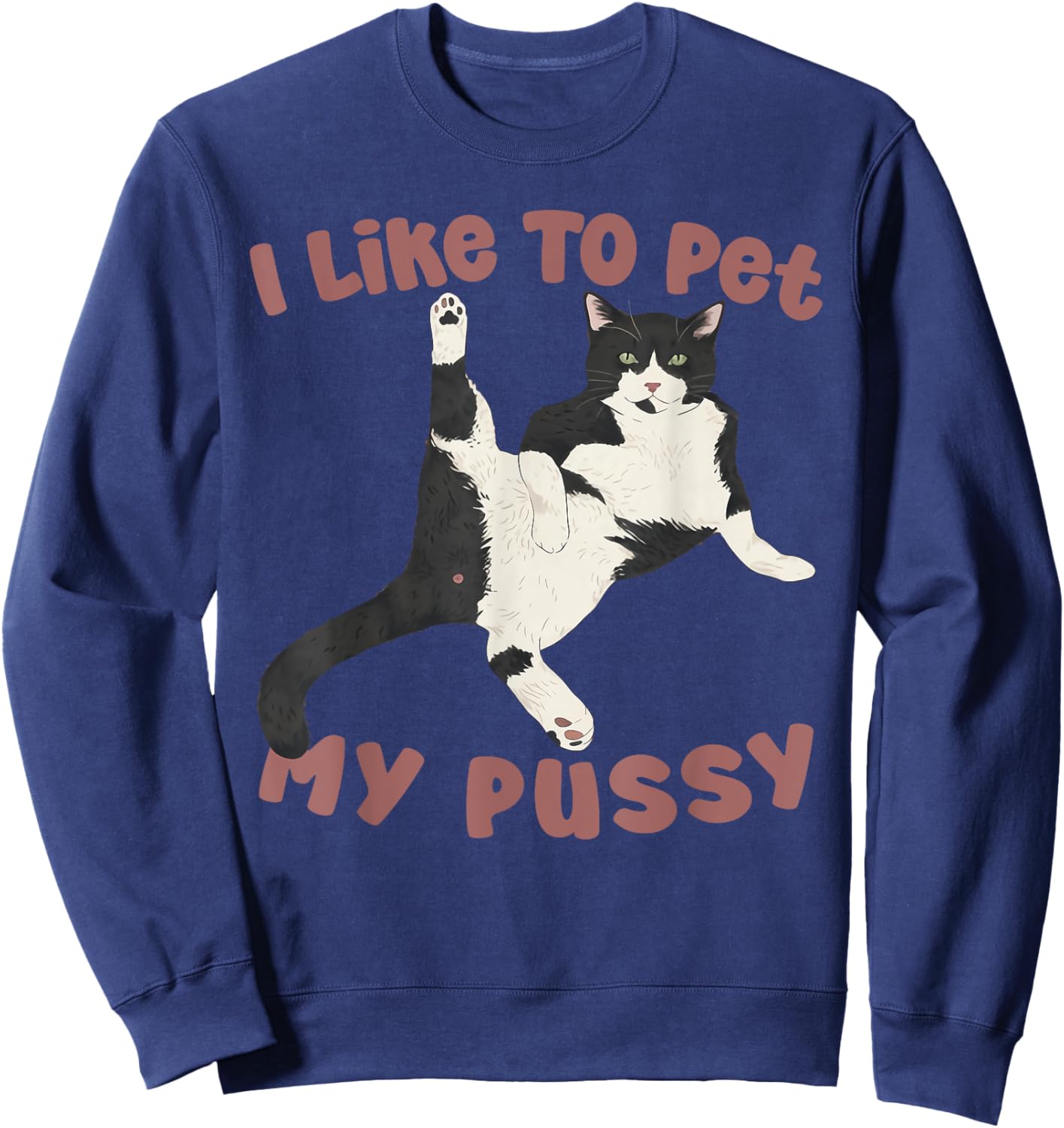 Like To Pet My Pussy Naughty Adult Cat Humor Saying Sweatshirt - Sweatshirt | Navy