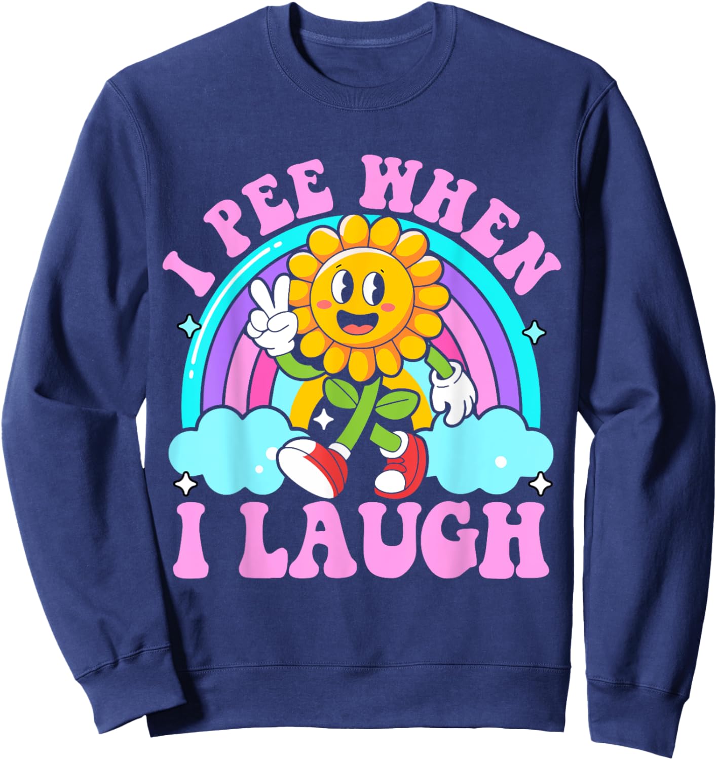 I Pee When I Laugh Funny Sarcastic Ironic embarrassing Meme Sweatshirt - Sweatshirt | Navy