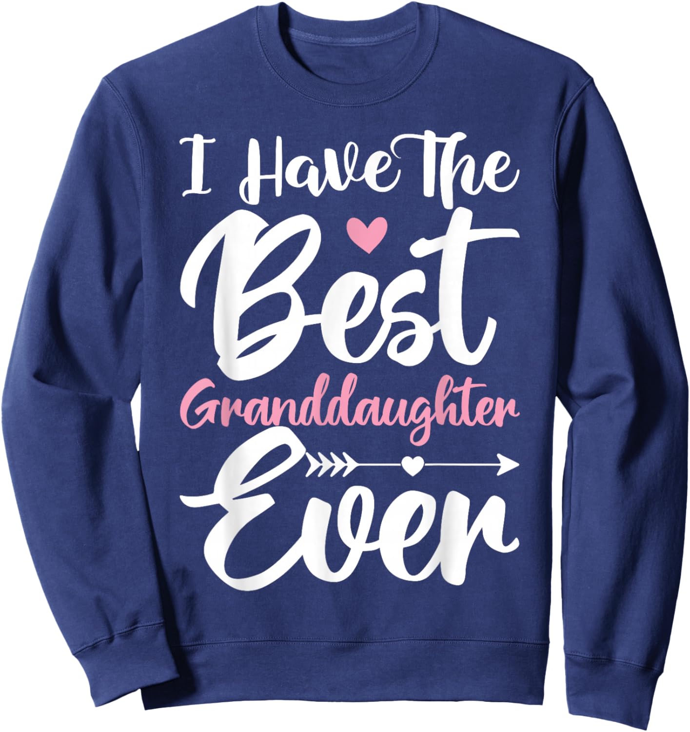 I Have The Best Granddaughter Ever Cute Grandparents Day Sweatshirt - Sweatshirt | Navy