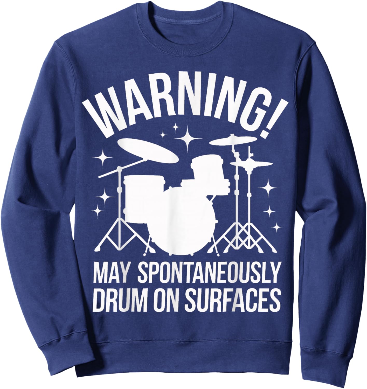 Drummer Warning! May Spontaneously Drum On Surfaces Sweatshirt - Sweatshirt | Navy