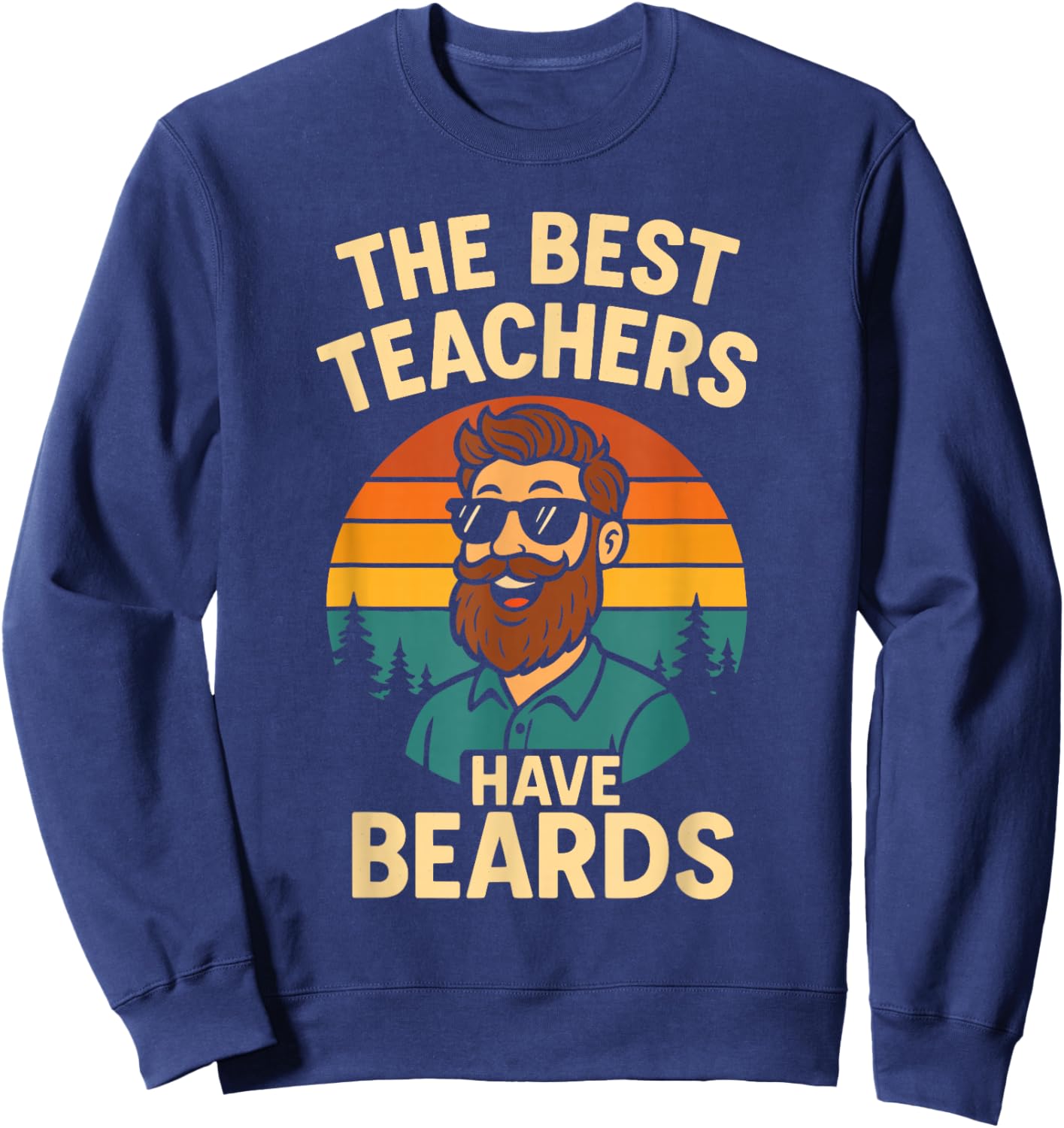 Back to School Shirt - The Best Teachers Have Beards Sweatshirt - Sweatshirt | Navy
