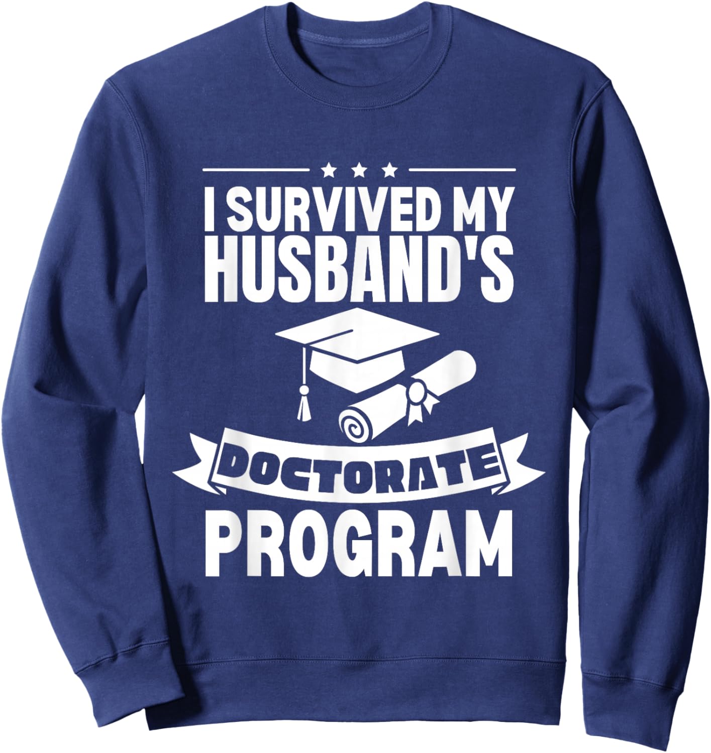 I Survived My Husband's Doctorate Program Retro Funny PhD Sweatshirt - Sweatshirt | Navy