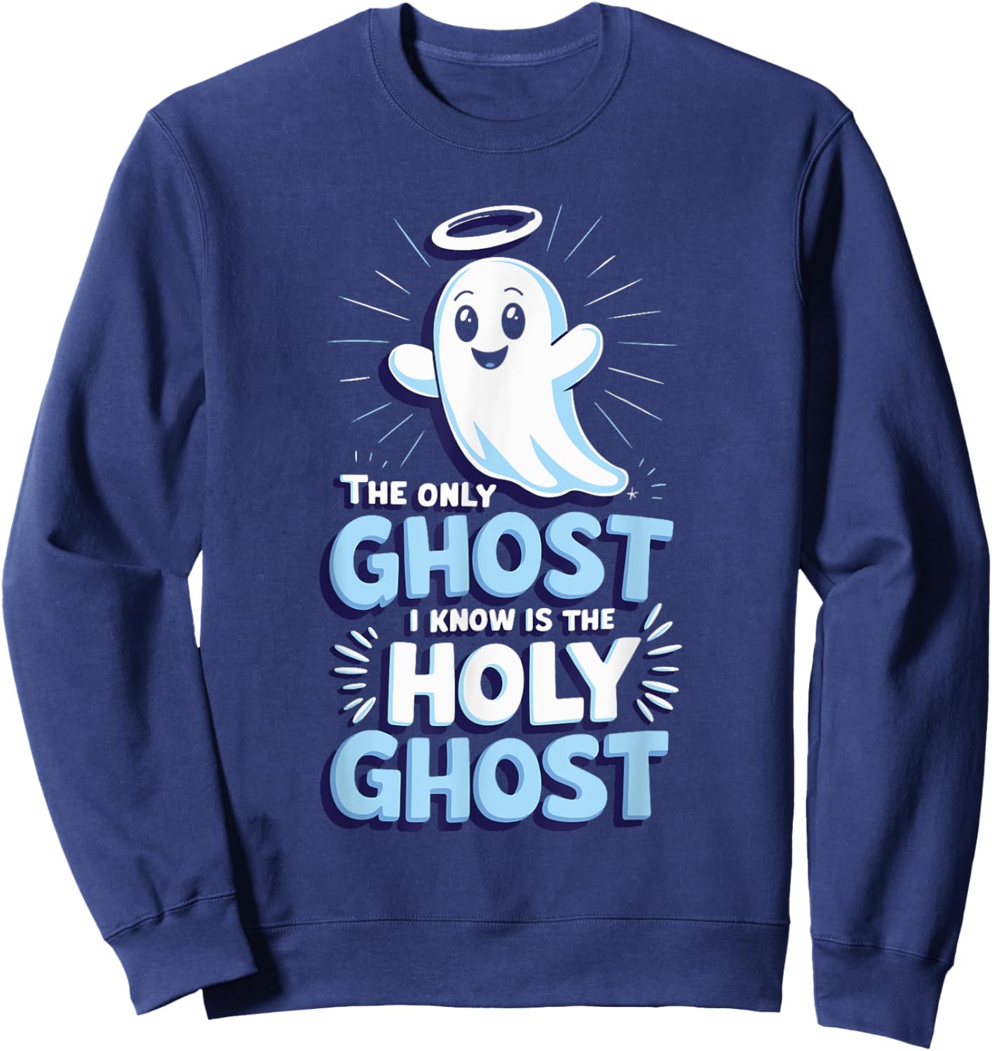 The Only Ghost I Know Is The Holy Ghost Sweatshirt - Sweatshirt | Navy