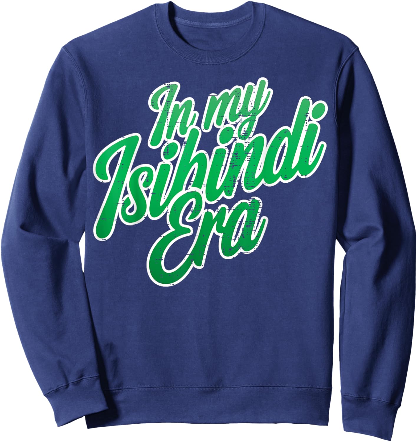 In My Isibindi Era Bold Green Motivational Design Sweatshirt - Sweatshirt | Navy