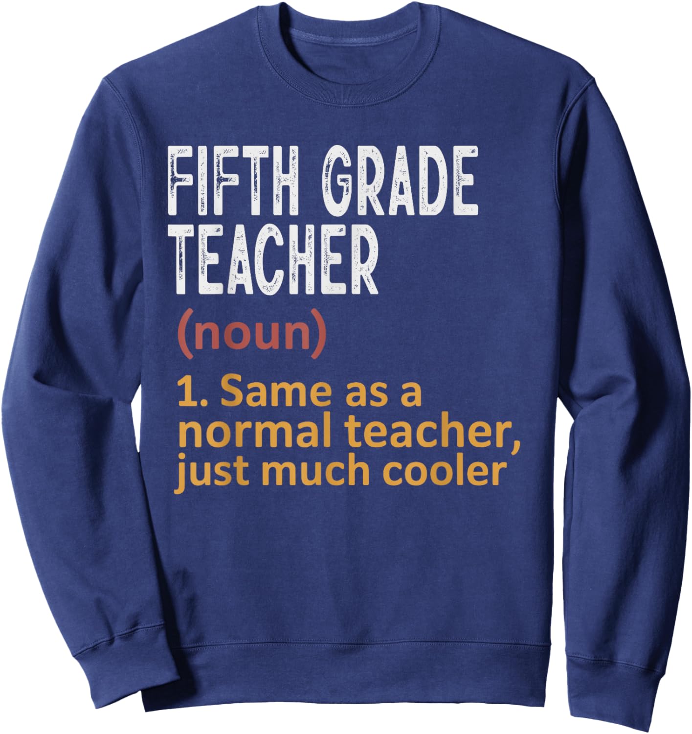 Fifth Grade Teacher Definition Same As Normal Just Cooler Sweatshirt - Sweatshirt | Navy