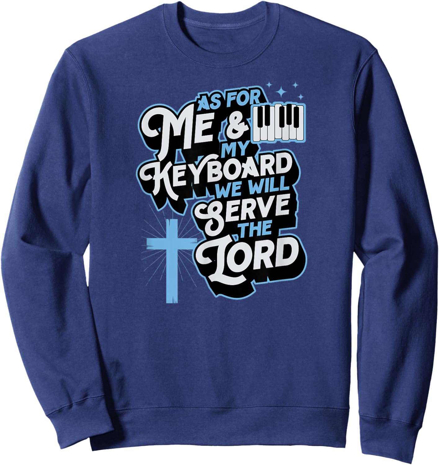 As For Me And My Keyboard We Will Serve The Lord Christian Sweatshirt - Sweatshirt | Navy