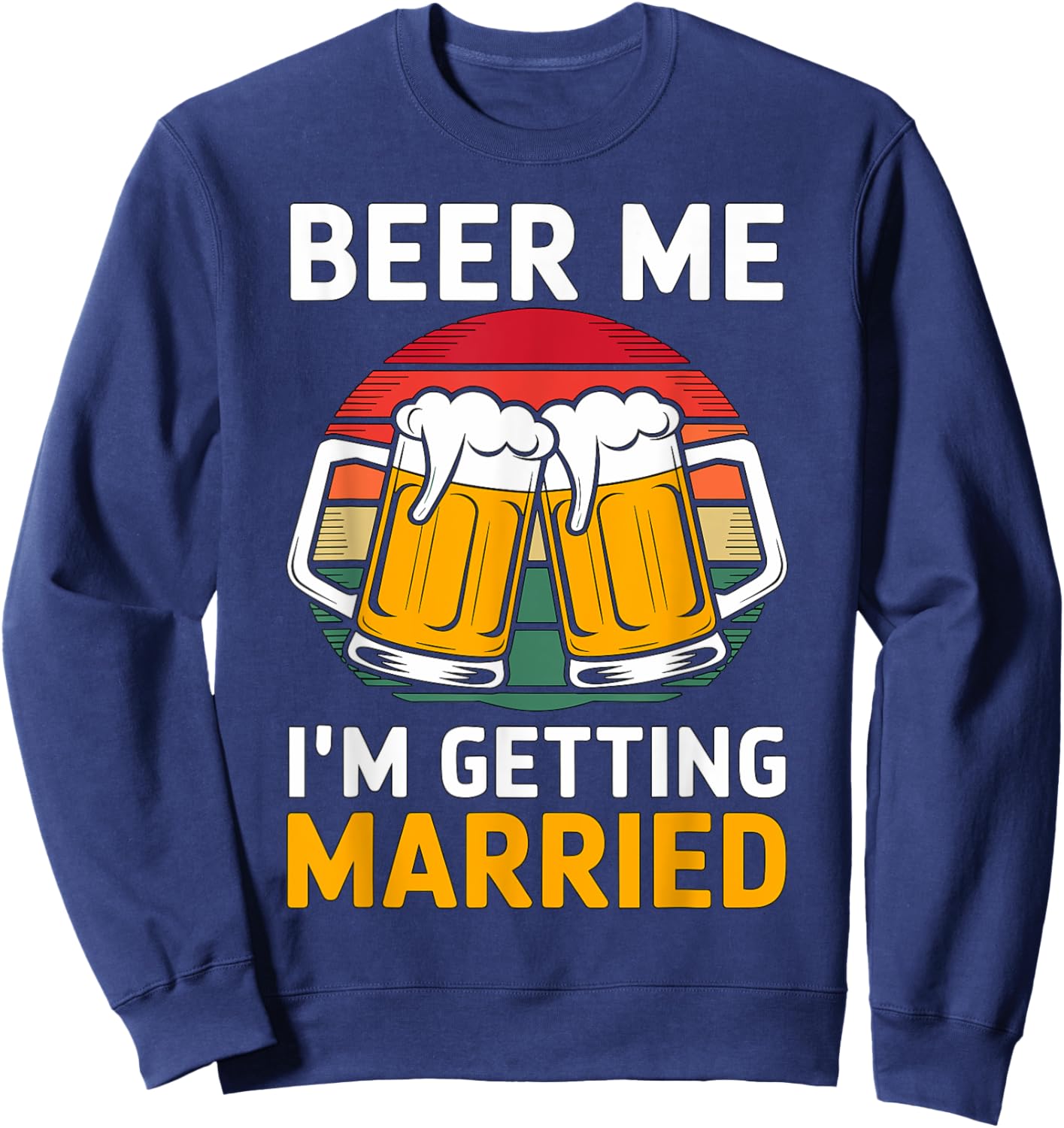 Beer Me I'm getting married Groom Groomsmen Sweatshirt - Sweatshirt | Navy
