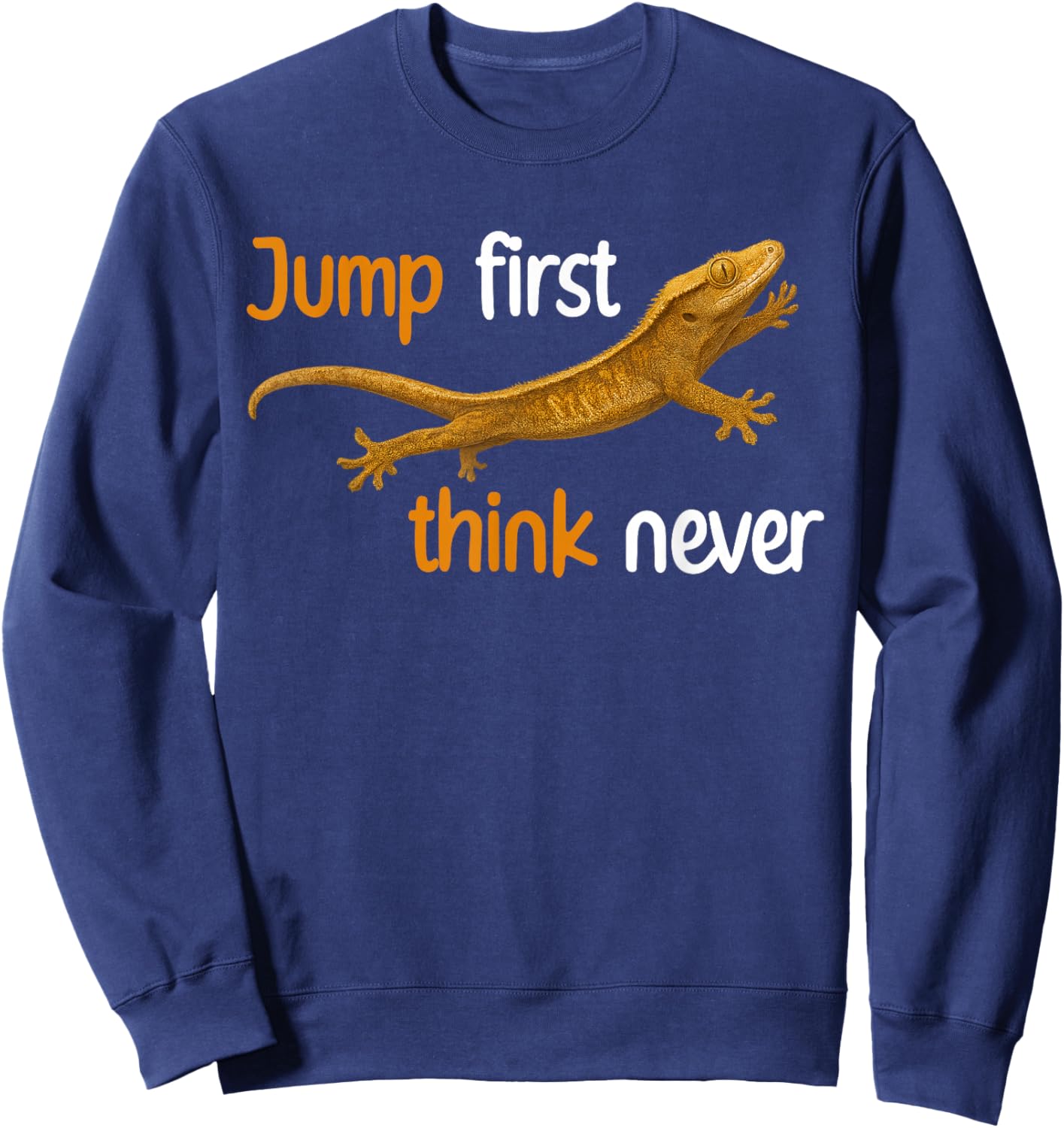 Jump First Think Never Crested Gecko Owner Crestie Lover Sweatshirt - Sweatshirt | Navy