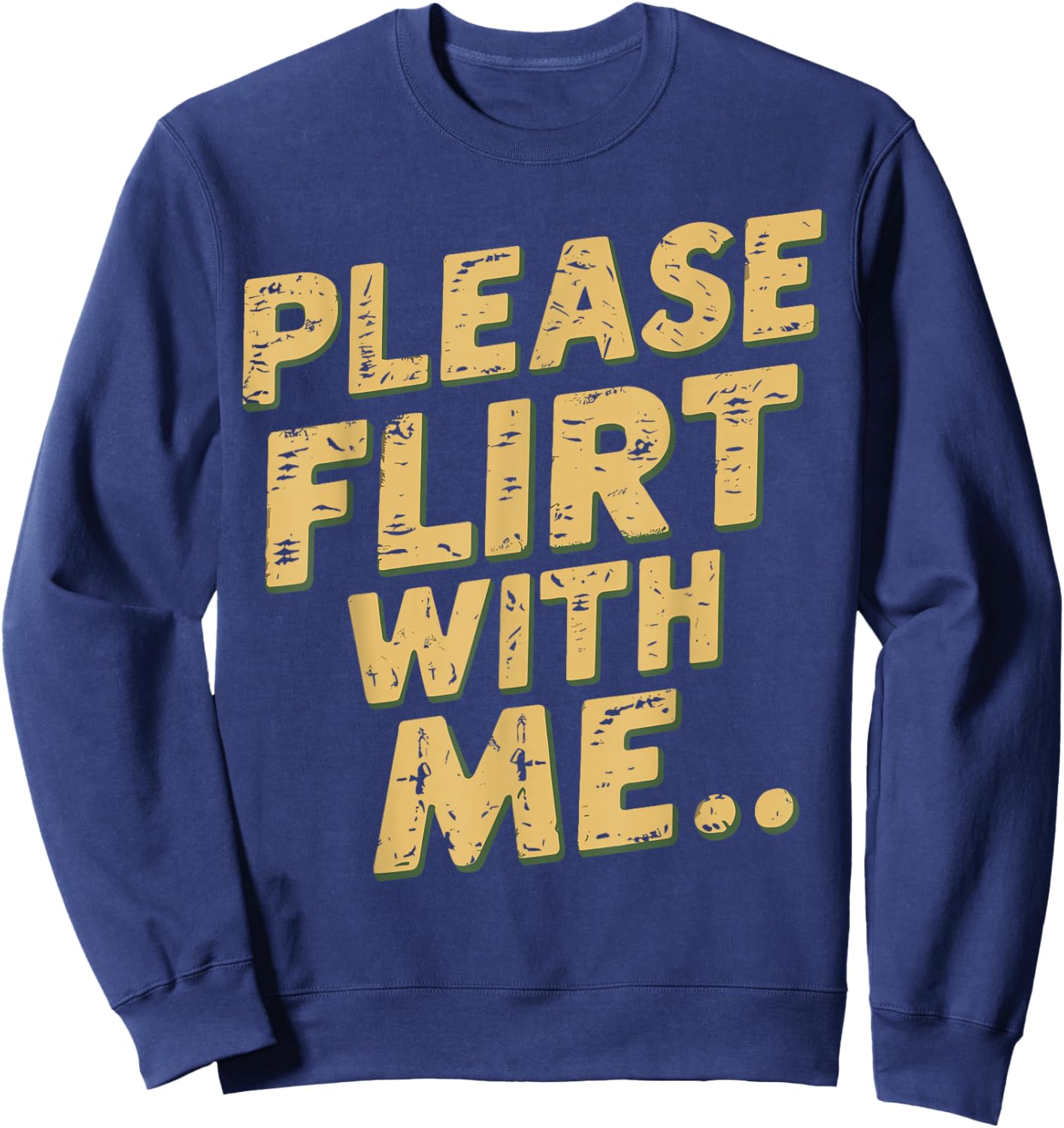 Please Flirt With Me Funny Single Person Joke Valentines Day Sweatshirt - Sweatshirt | Navy