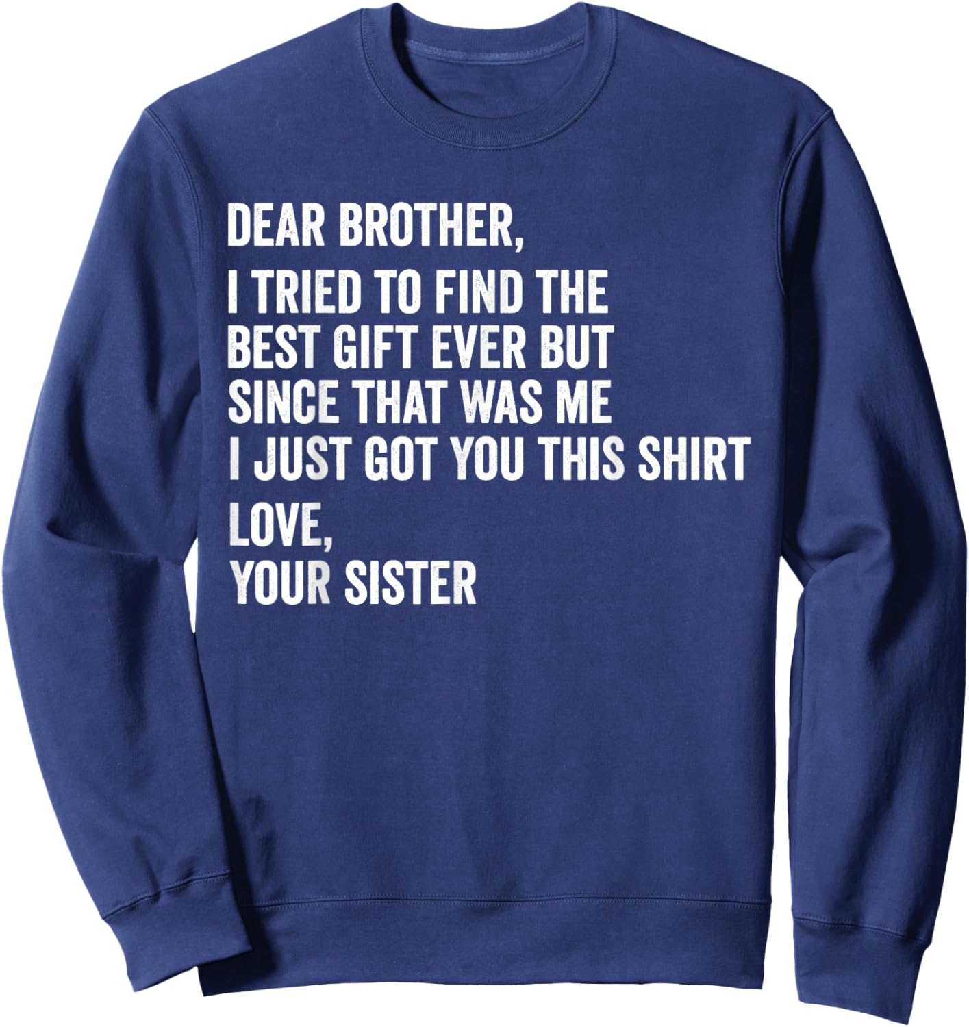 Dear Brother Quote Funny Sibling Humor Joke from Sister Sweatshirt - Sweatshirt | Navy