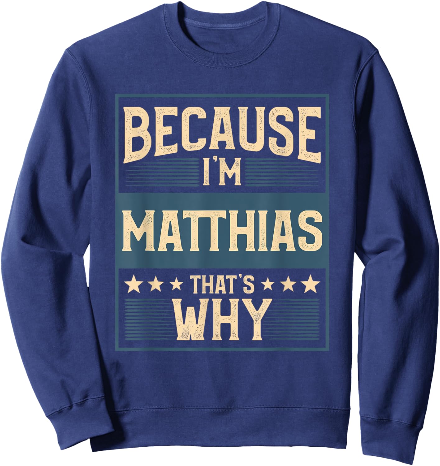 Men Because I'm Matthias That's Why Man Name Sweatshirt - Sweatshirt | Navy