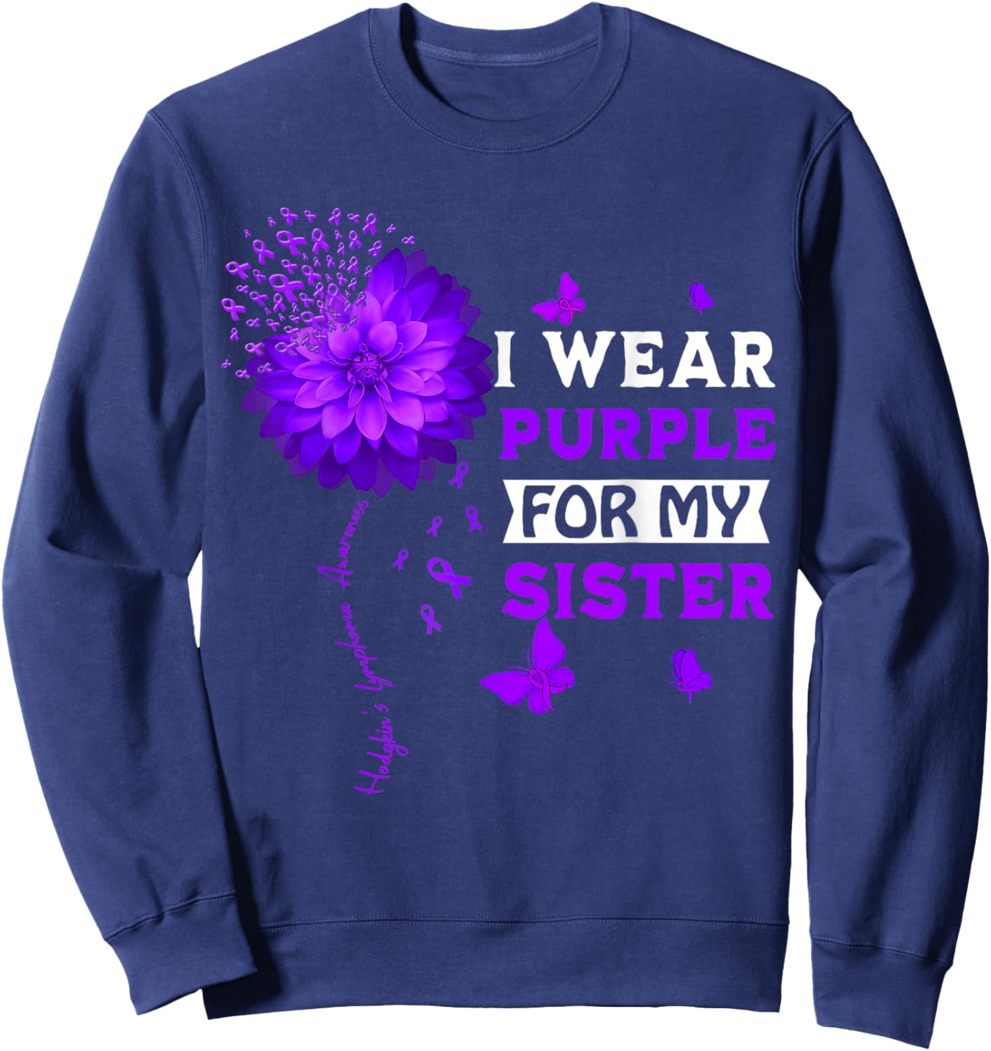 Hodgkin's Lymphoma Cancer Awareness Sunflower For My Sister Sweatshirt - Sweatshirt | Navy