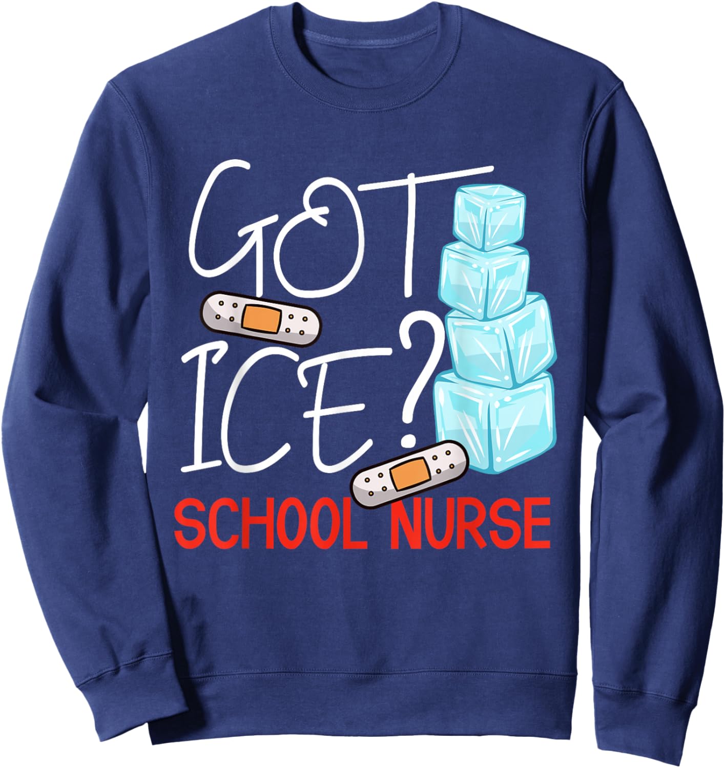 Got Ice? School Nurse Funny Nurse Appreciation Student Nurse Sweatshirt - Sweatshirt | Navy