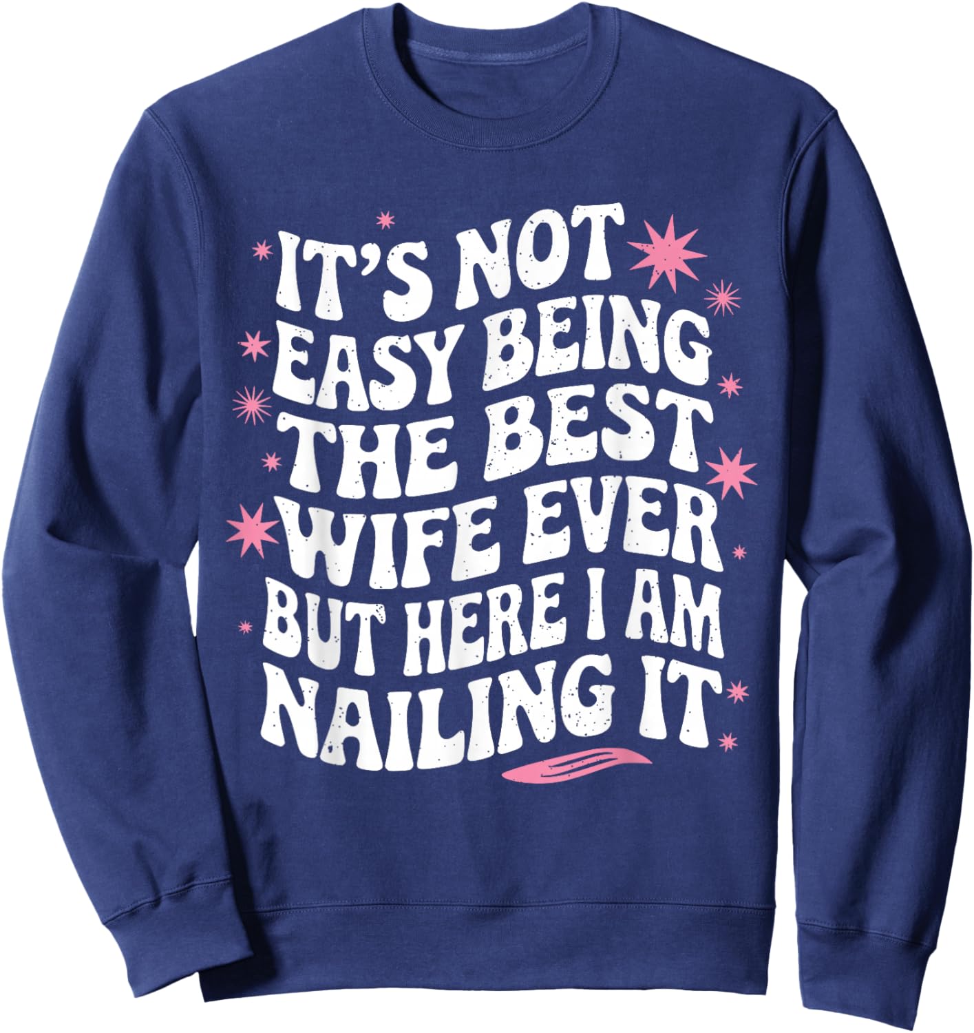 Groovy Funny Wife | Its Not Easy Being The Best Wife Ever Sweatshirt - Sweatshirt | Navy