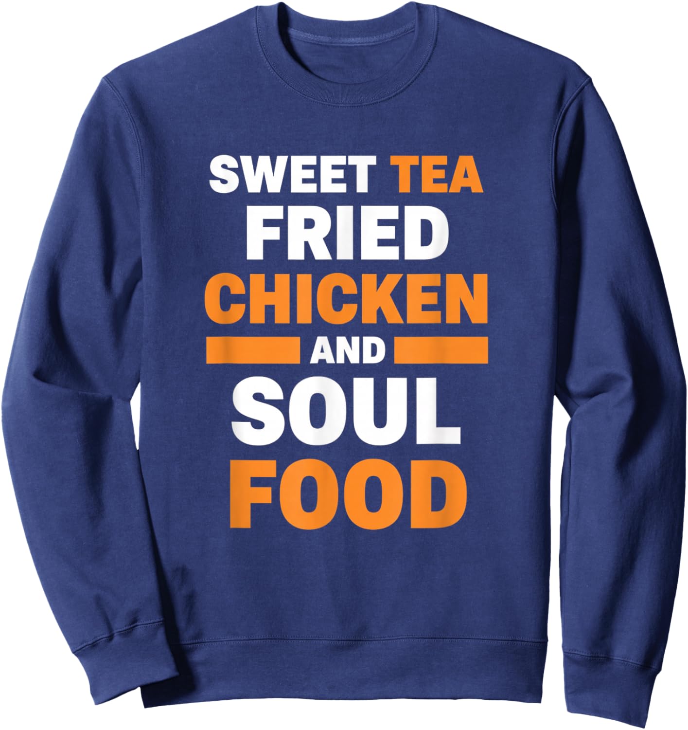 Chicken Sweet Tea Fried Chicken and Soul Food Sweatshirt - Sweatshirt | Navy