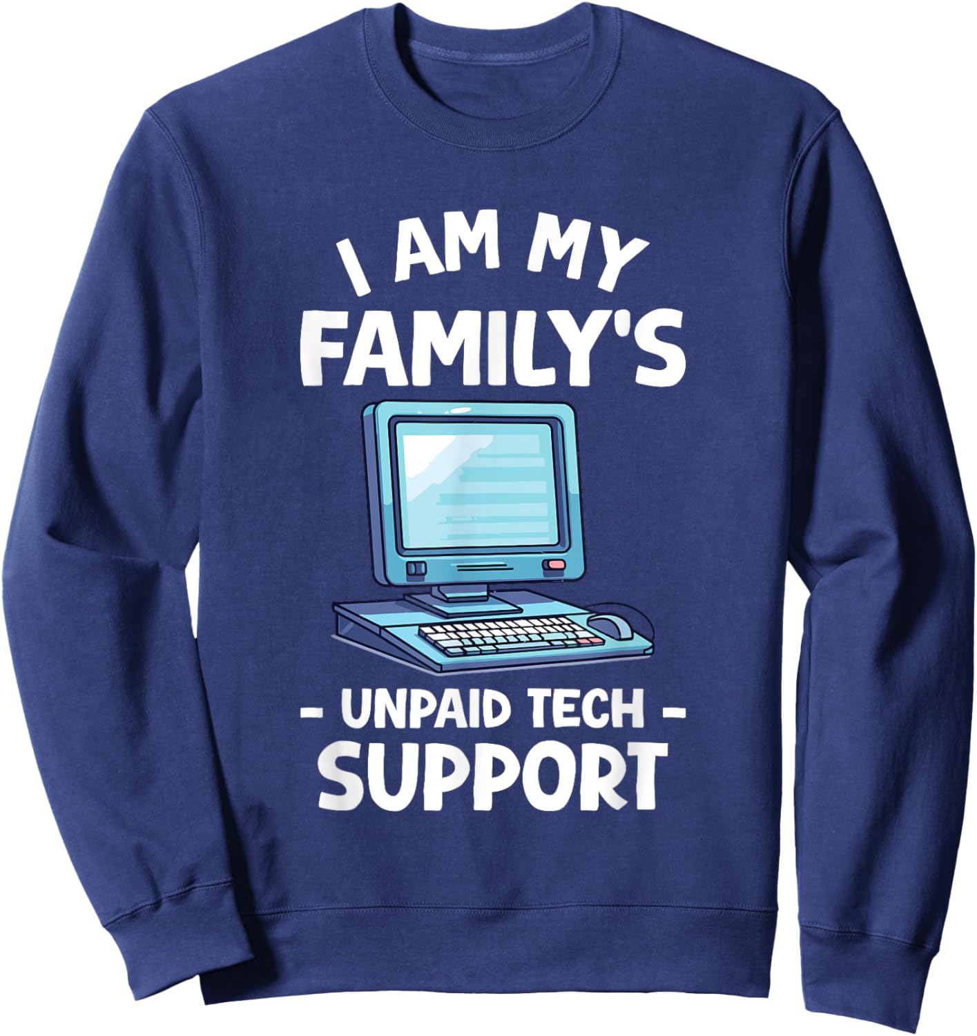 I'm My Family's Unpaid Tech Support Funny Tech Support Sweatshirt - Sweatshirt | Navy
